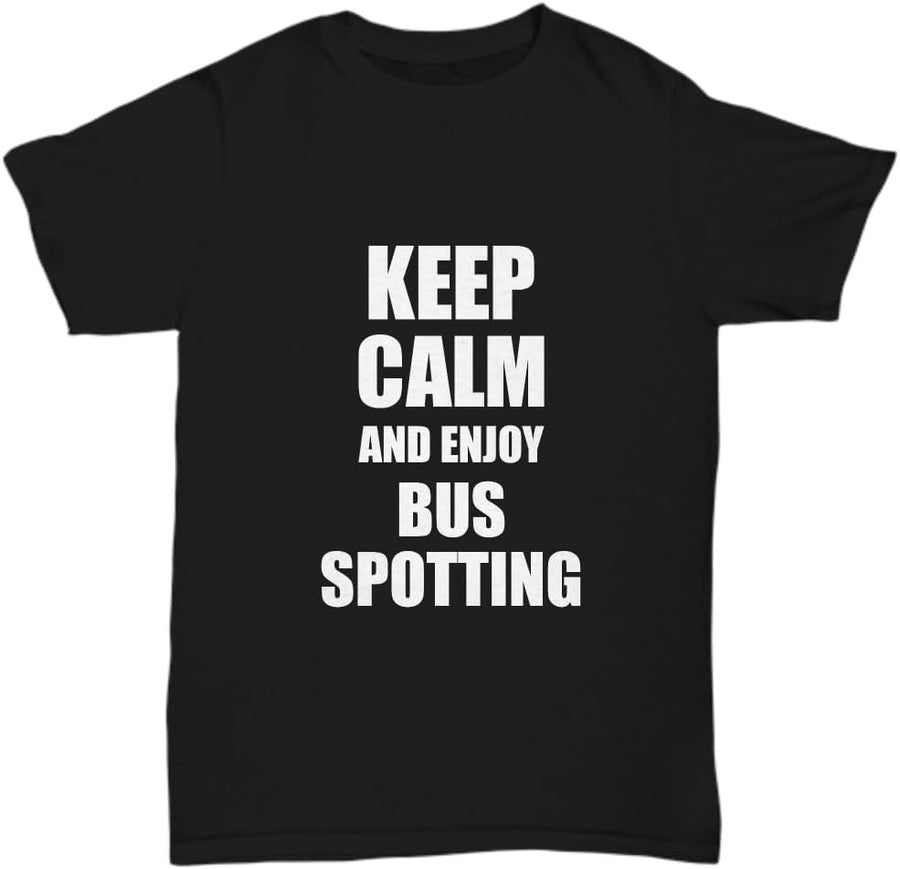 Keep Calm and Enjoy Bus Spotting T-Shirt Funny Gift Idea Hobby Unisex Tee - Black