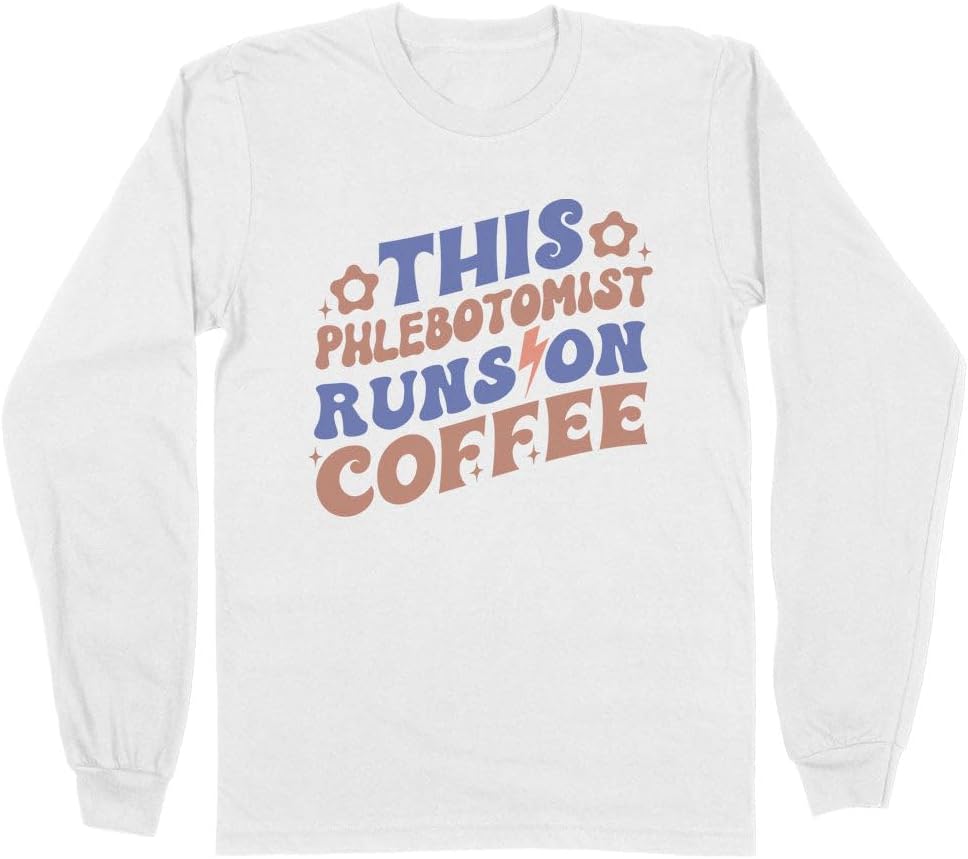 Phlebotomist Runs On Coffee Long Sleeve Shirt Unisex - White