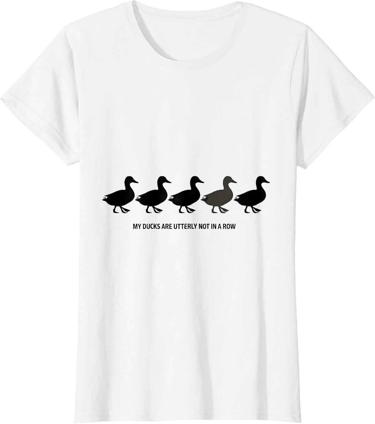 Women's My Ducks Are Utterly Not In A Row Funny Duck Novelty Gift T-Shirt - White
