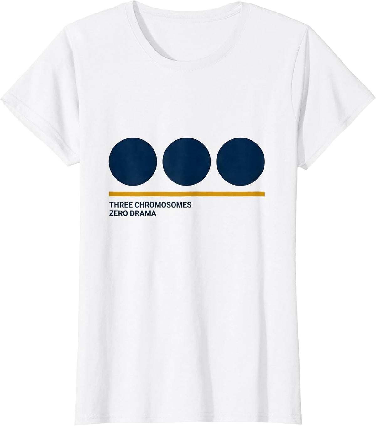 Three Chromosomes, Zero Drama Supportive Down Syndrome T-Shirt - White