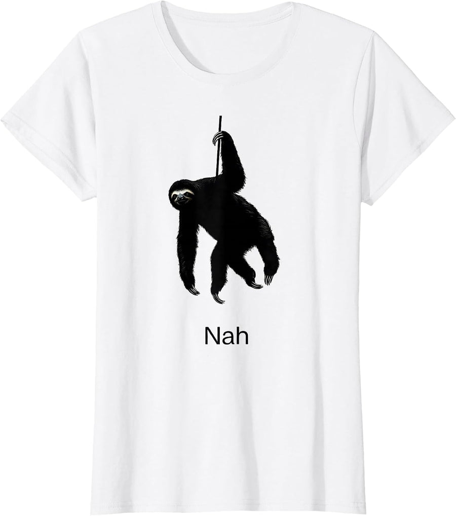 Women's Nah Funny Sloth Lover Humor Casual Everyday Wear T-Shirt - White