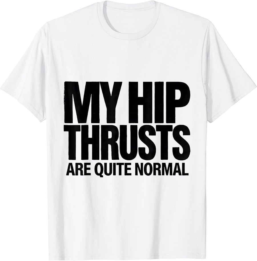 Men's My Hip Thrusts Are Quite Normal Funny Gym Workout T-Shirt - White