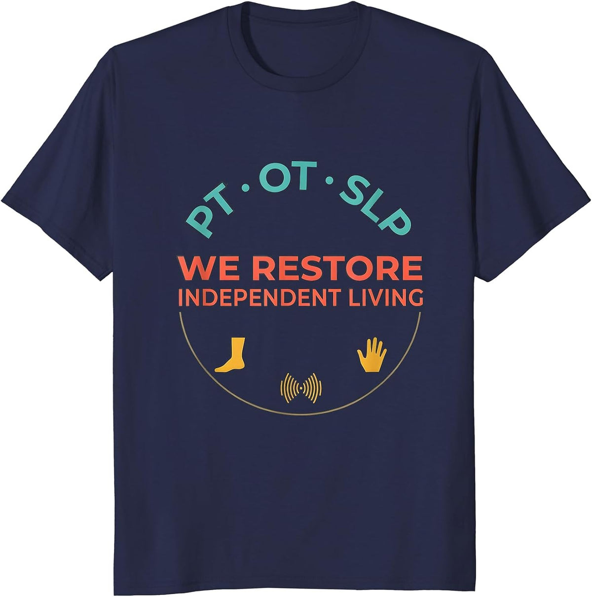 PT · OT · SLP — We Restore Independent Living Physical T-Shirt - Navy Blue