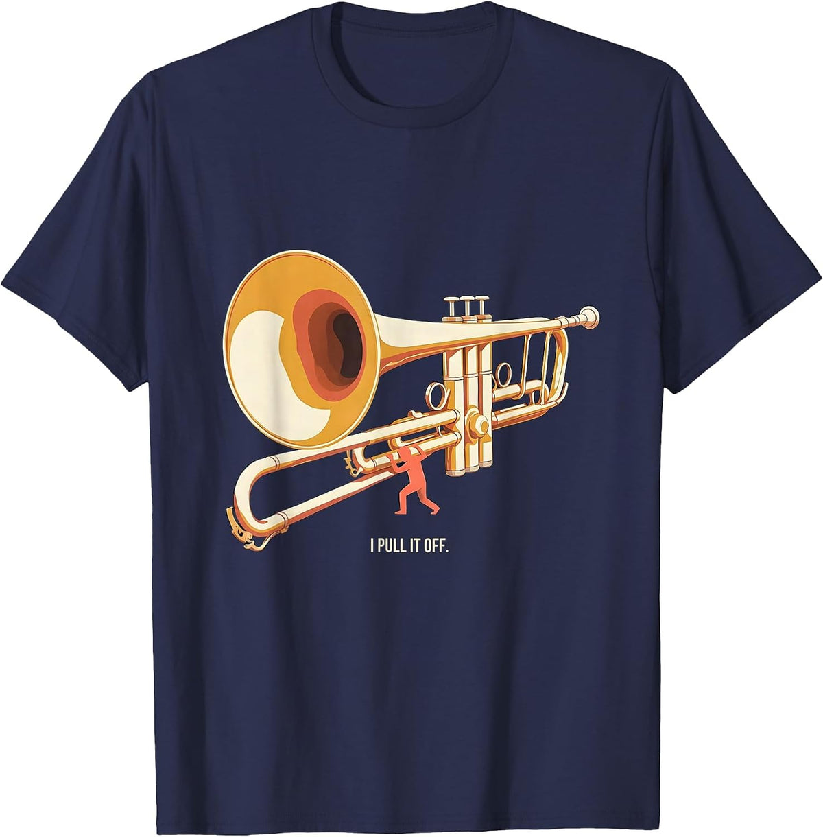 Men's I Pull It Off Editorial Conceptual Trombone Player Band Gift T-Shirt - Navy Blue