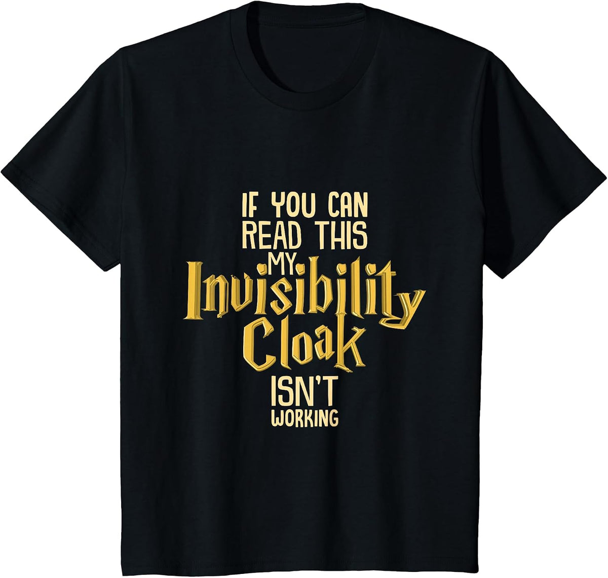 Invisibility Cloak If You Can Read This It Isn't Working T-Shirt - Black