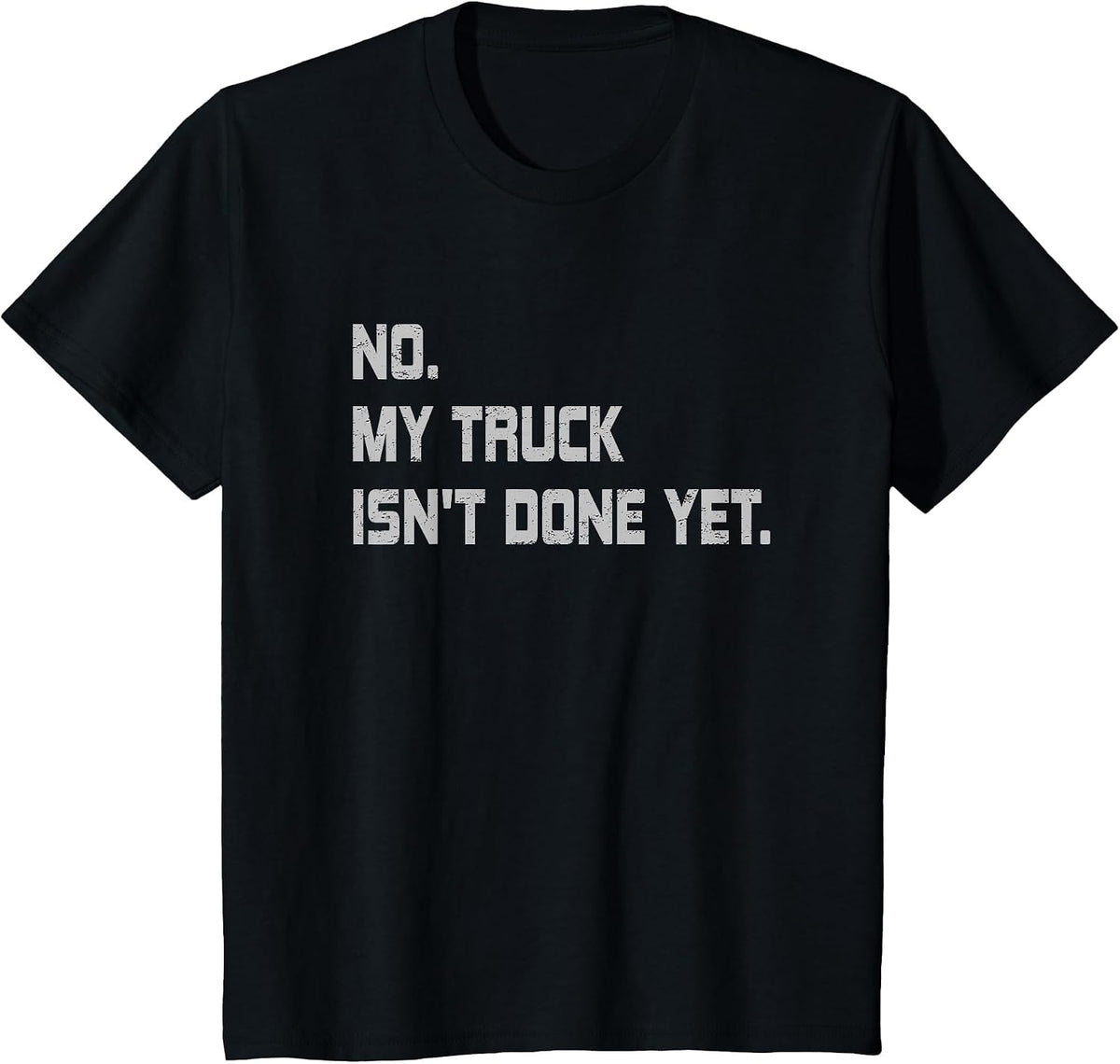 No My Truck Isn't Done Yet Funny Car Mechanic T-Shirt - Black