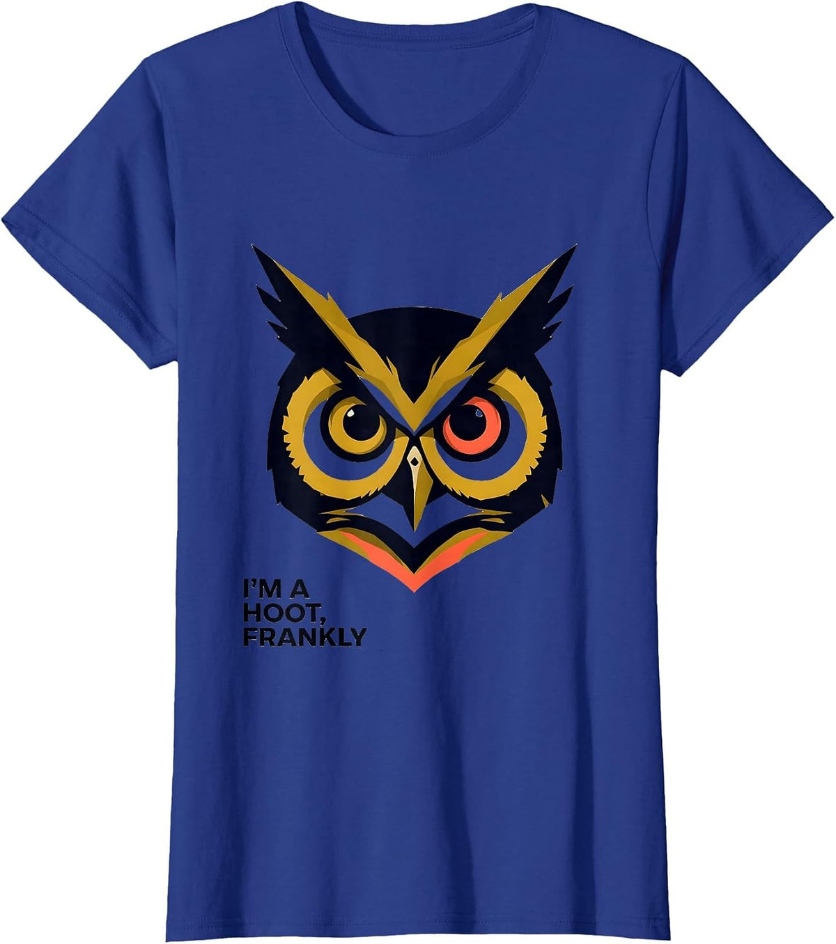 Women's I'm A Hoot Frankly Funny Owl Lover Bird Humor T-Shirt - Royal Blue