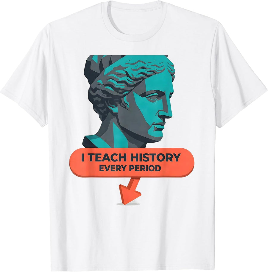 I Teach History Every Period Funny History Teacher Back T-Shirt - White
