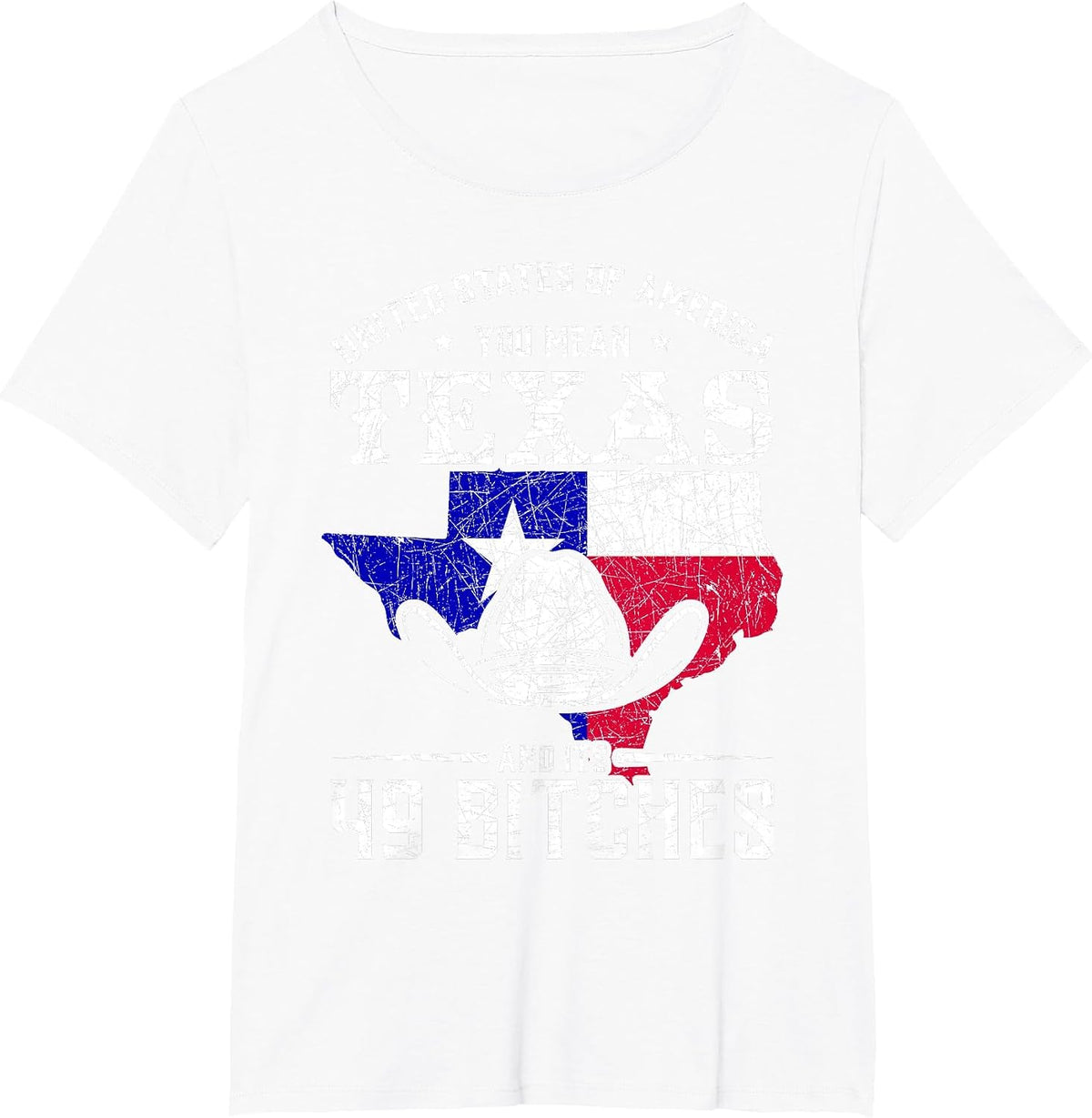 America You Mean Texas and Its 49 Bitches Texas T-Shirt - White