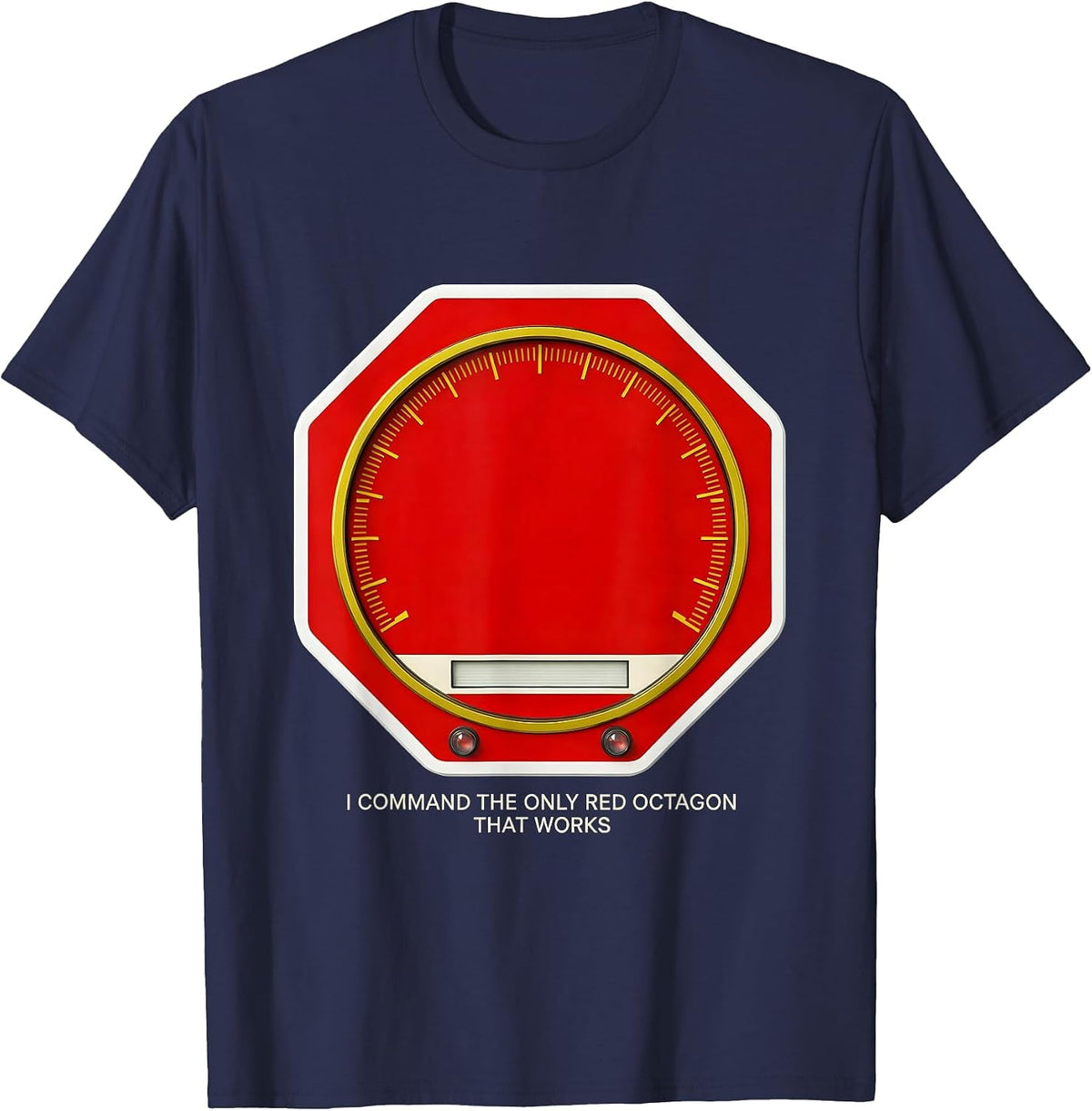 I Command The Only Red Octagon That Works Funny T-Shirt - Navy Blue
