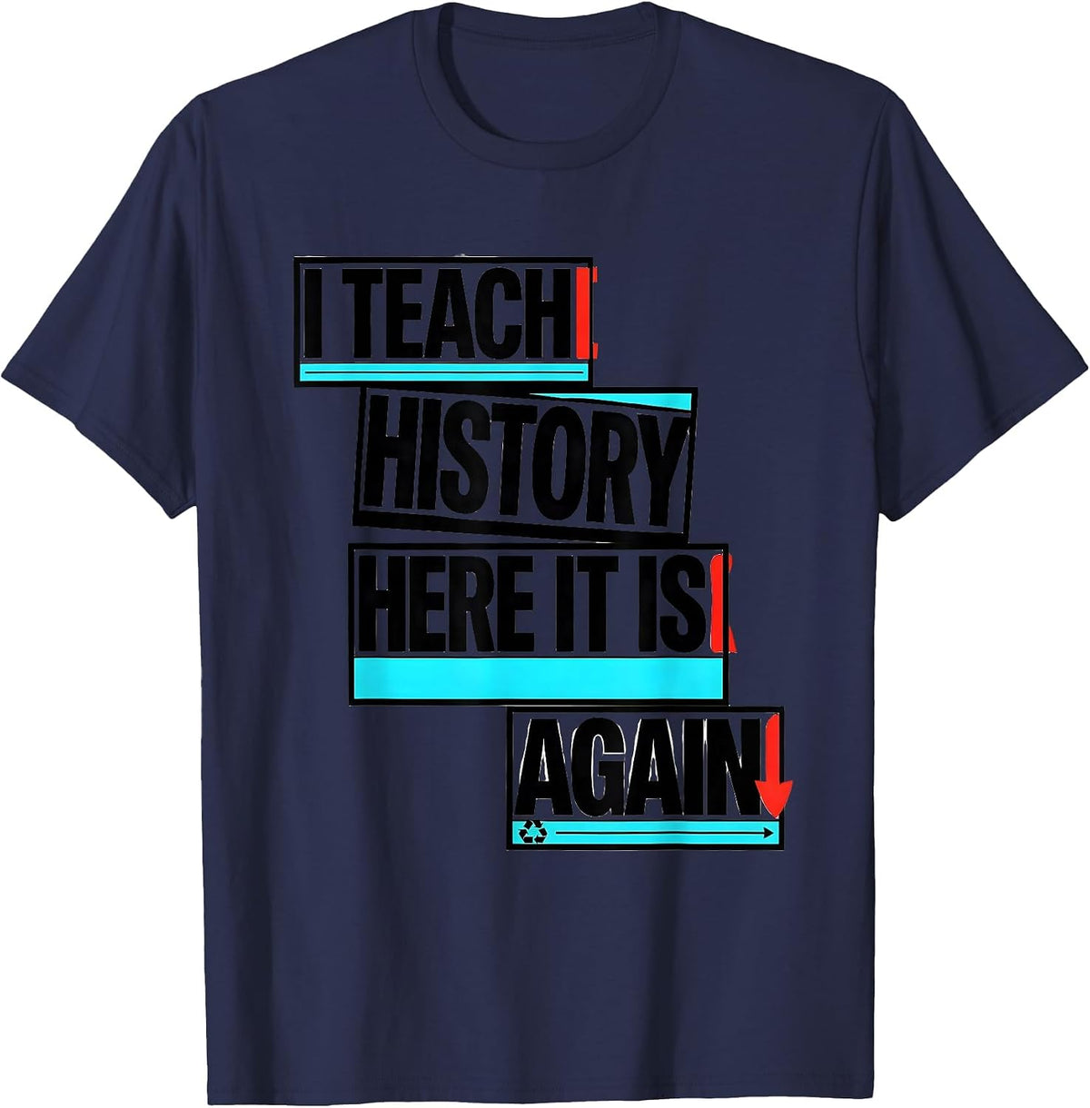 Men's I Teach History Here It Is Again Funny History Teacher Gift T-Shirt - Navy Blue