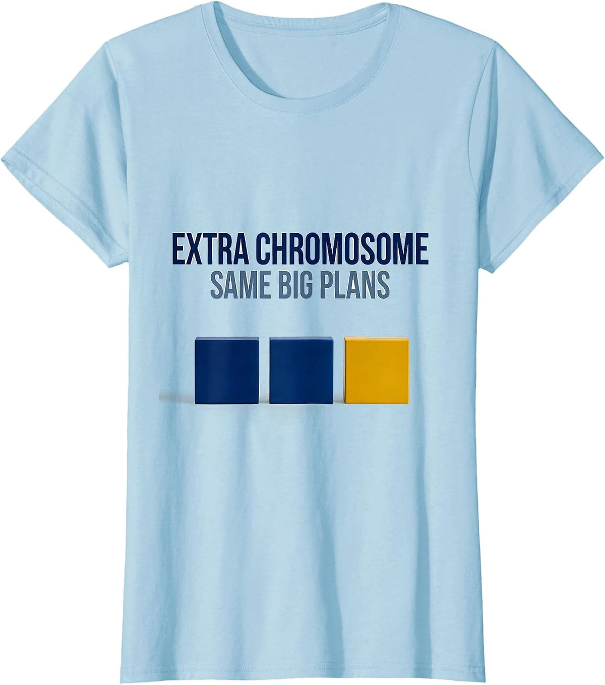Extra Chromosome Same Big Plans Uplifting Down Syndrome T-Shirt - Baby Blue