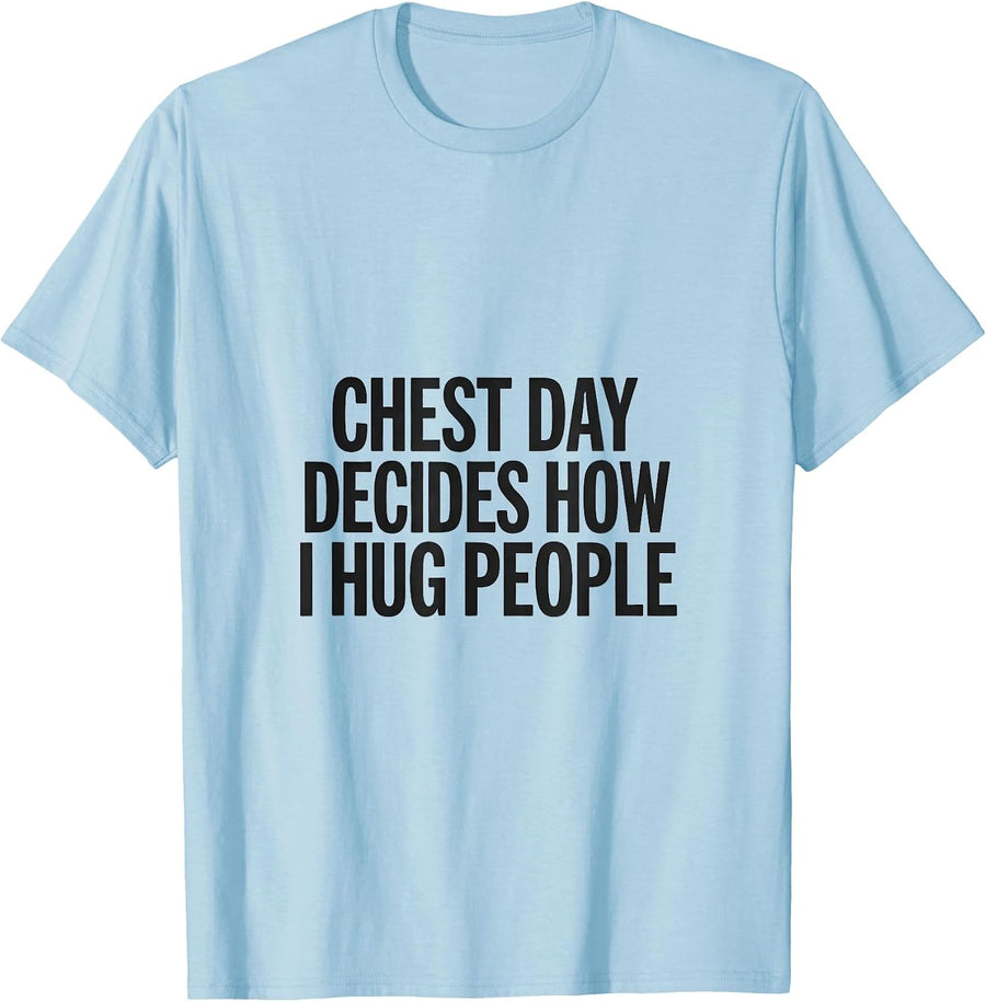 Men's Chest Day Decides How I Hug People Funny Gym Workout T-Shirt - Baby Blue