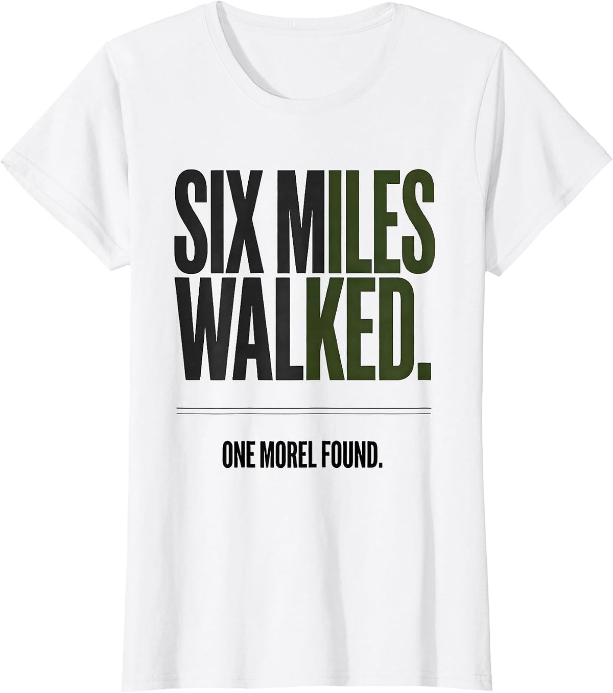 Six Miles Walked. One Morel Found Funny Morel Hunter Gift T-Shirt - White