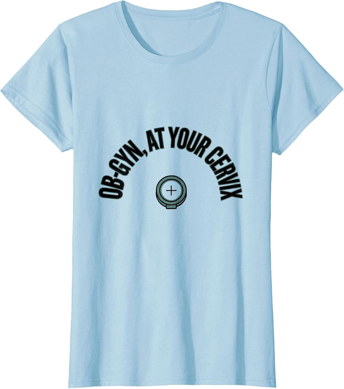 Women's OB-GYN At Your Cervix Funny OB GYN Squad Nurse T-Shirt - Baby Blue
