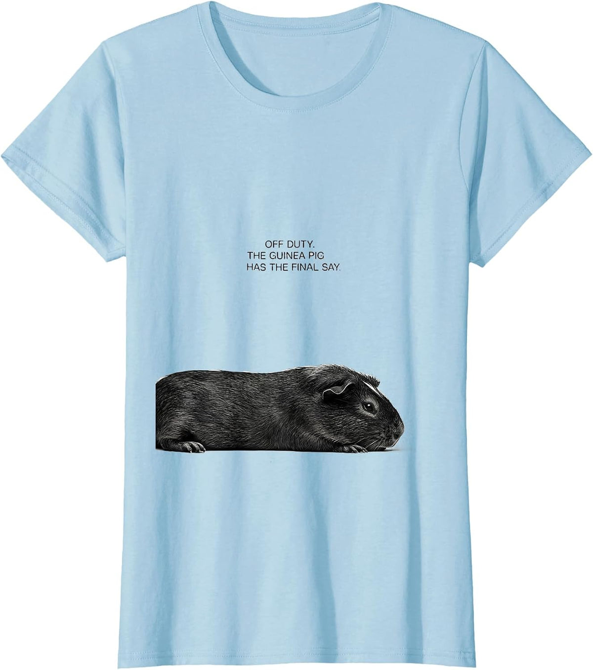 Off Duty The Guinea Pig Has The Final Say Animal Lover T-Shirt - Baby Blue