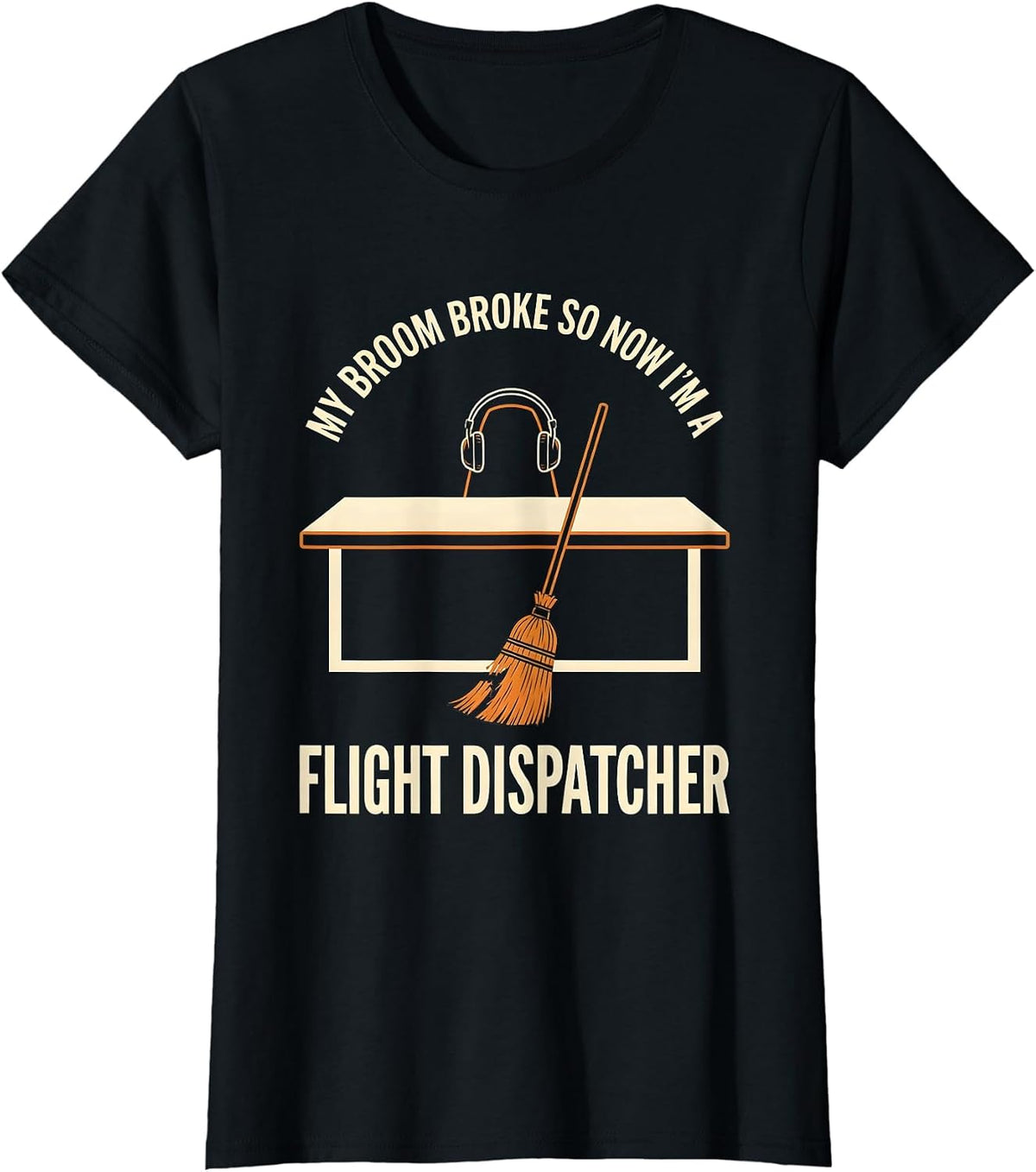 Women's My Broom Broke So Now I'm A Flight Dispatcher Funny T-Shirt - Black