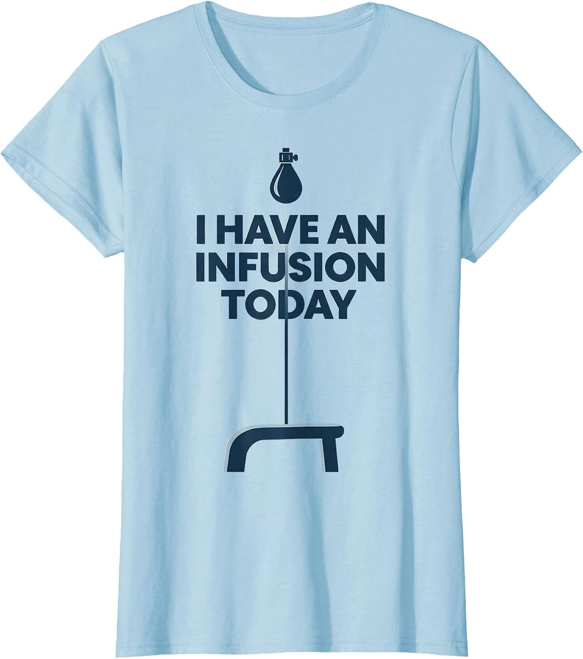 I Have an Infusion Today Monochromatic Occupational Nurse T-Shirt - Baby Blue