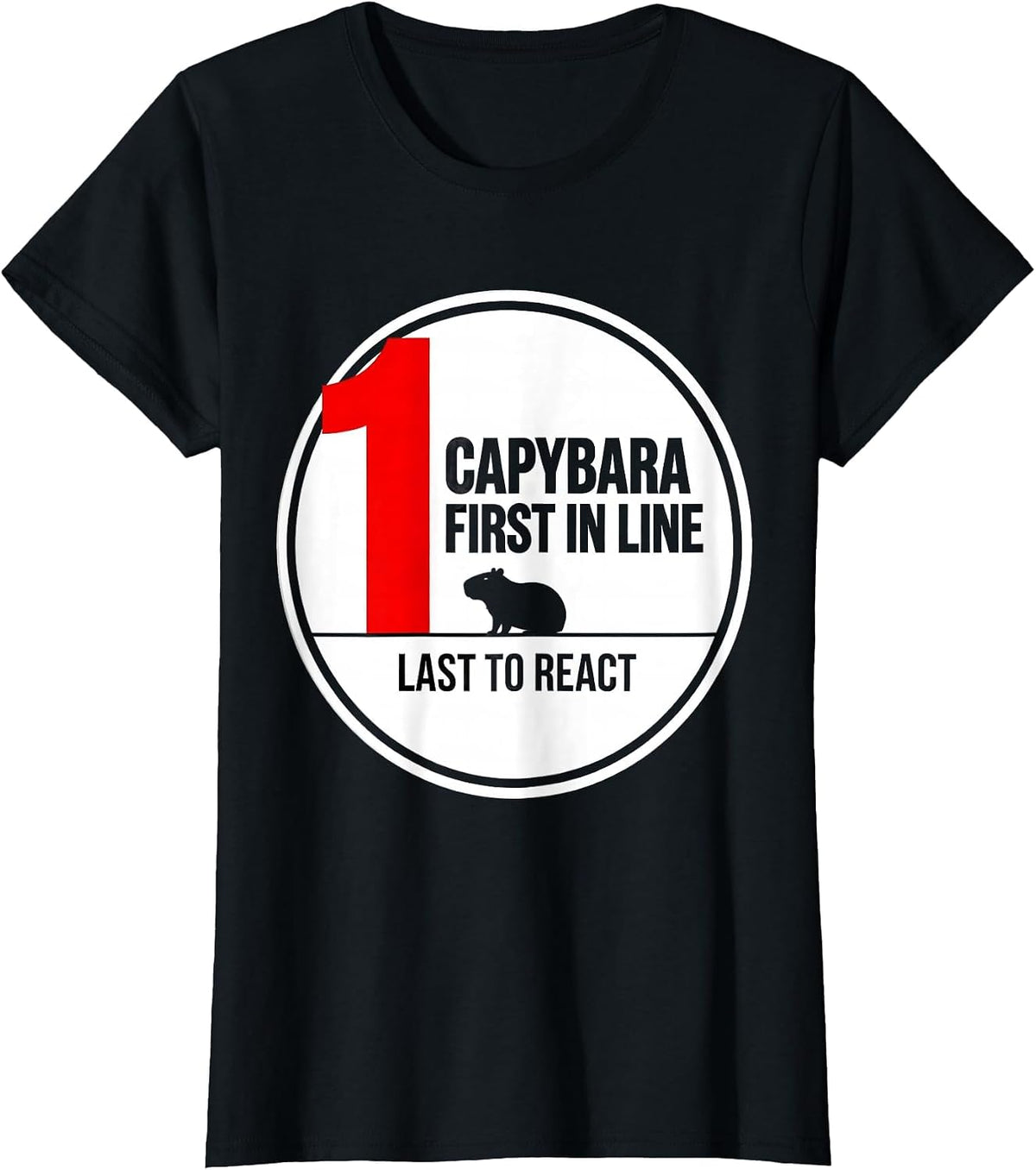 Women's Capybara — First In Line, Last To React Funny Animal Humor T-Shirt - Black
