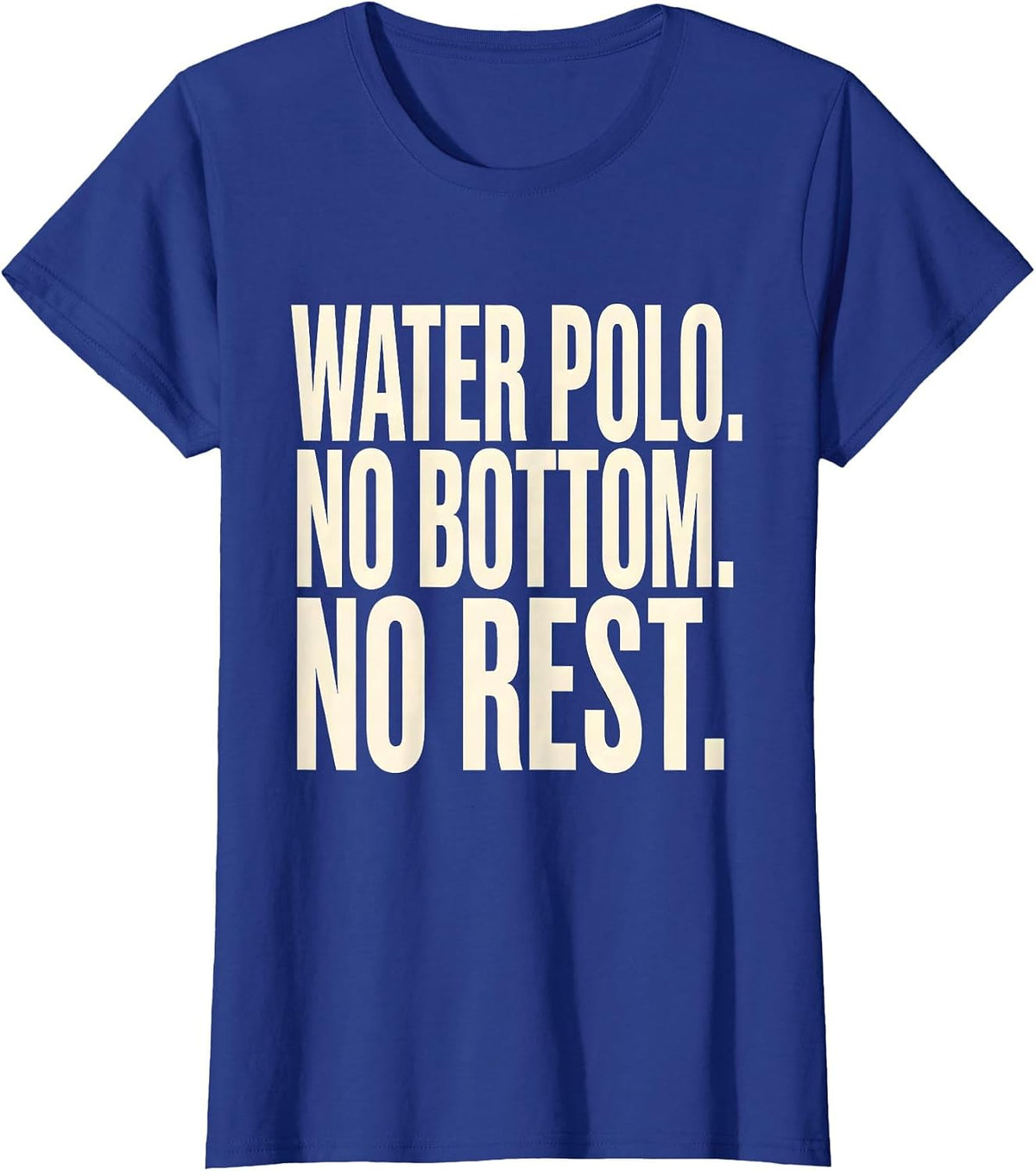 Women's Water Polo No Bottom No Rest Funny Water Polo Player Coach T-Shirt - Royal Blue
