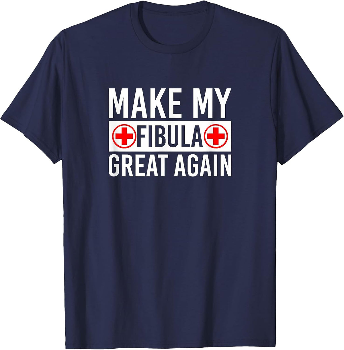 Make My Fibula Great Again Broken Fibula T-Shirt - Navy Blue