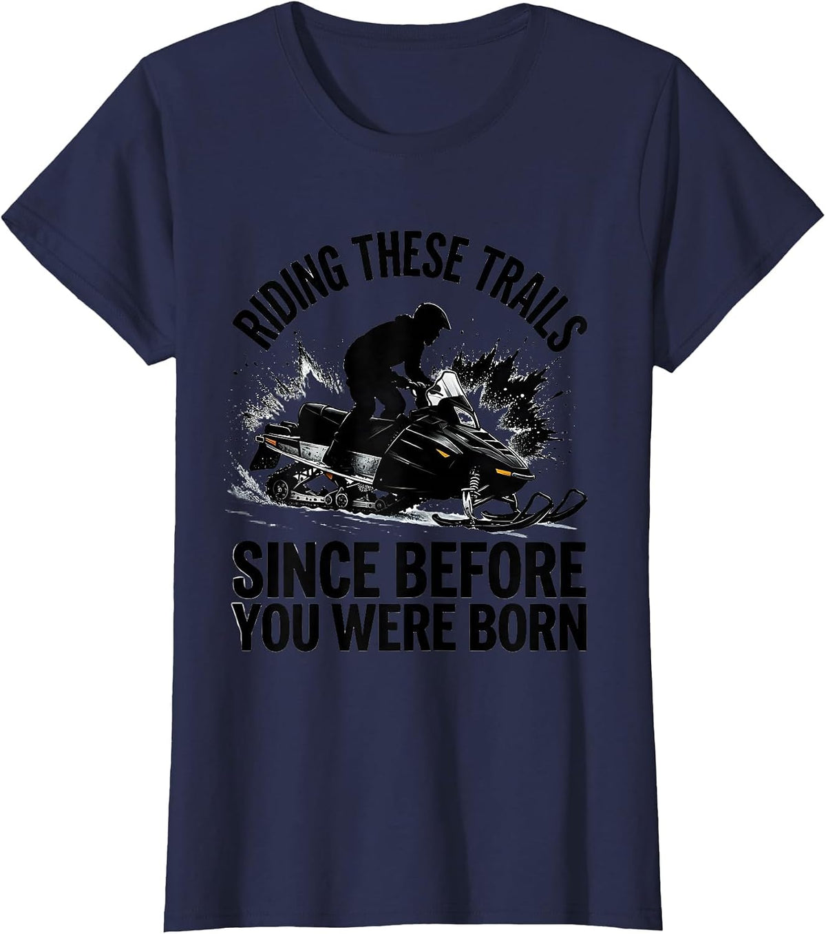 Women's Riding These Trails Since Before You Were Born Snowmobiling T-Shirt - Navy Blue