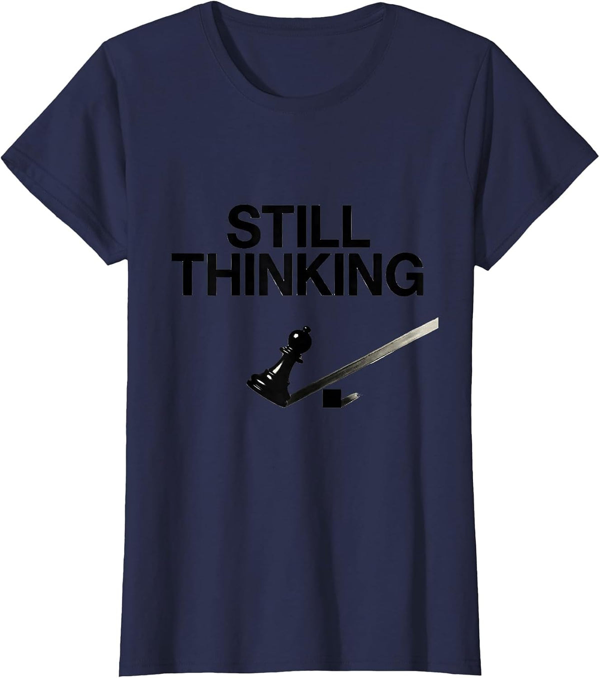 Women's Still Thinking Funny Chess Player Lover Gift Chess Humor T-Shirt - Navy Blue