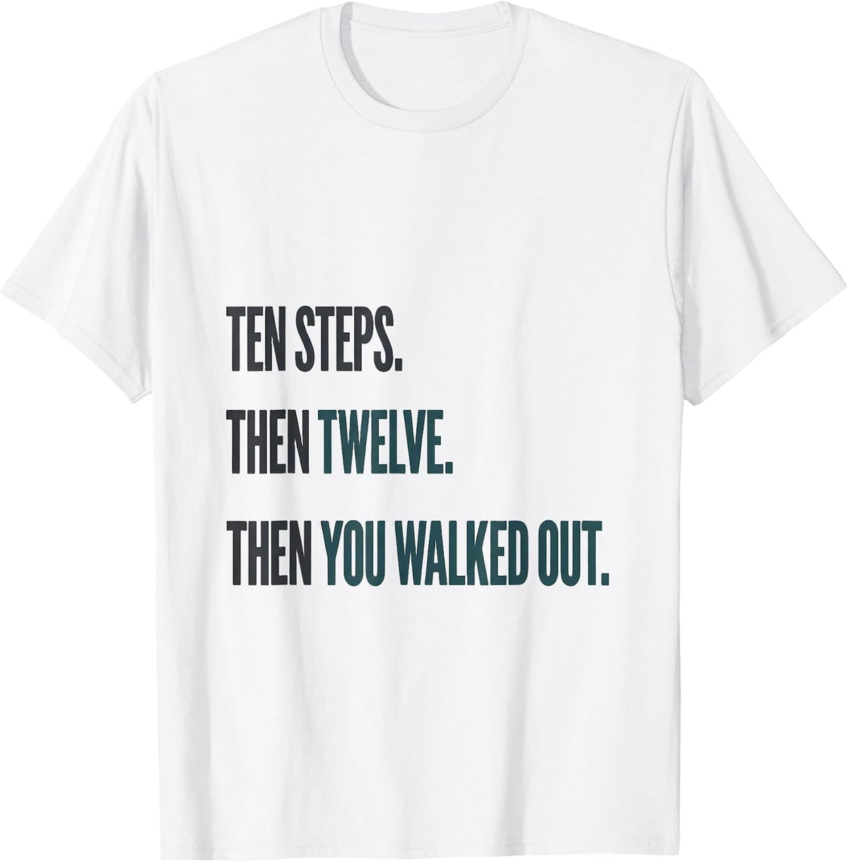Men's Ten Steps Then Twelve Then You Walked Out Physical Therapist T-Shirt - White