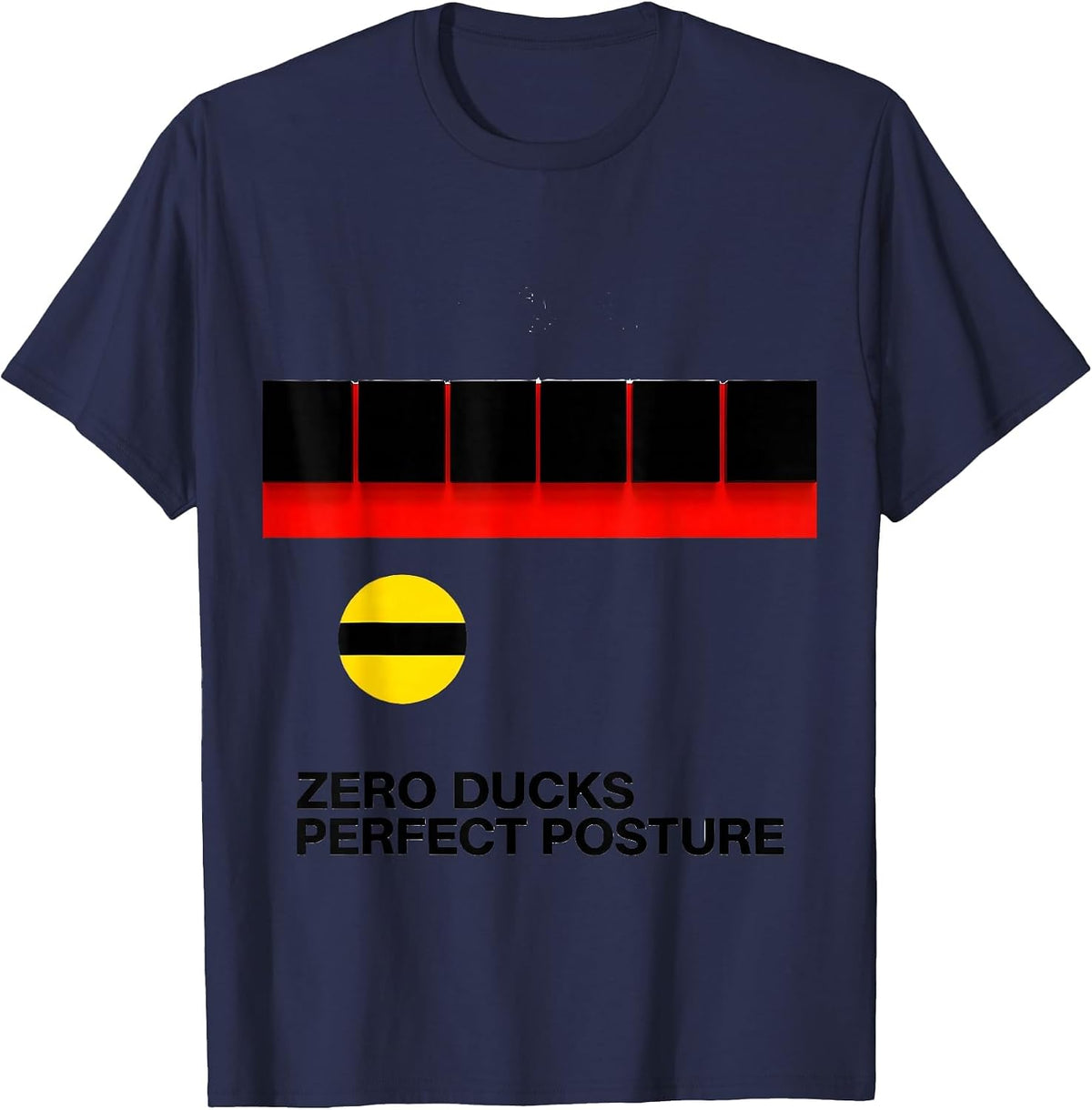 Zero Ducks Perfect Posture Funny Duck Humor Novelty Gift T-Shirt - Navy Blue
