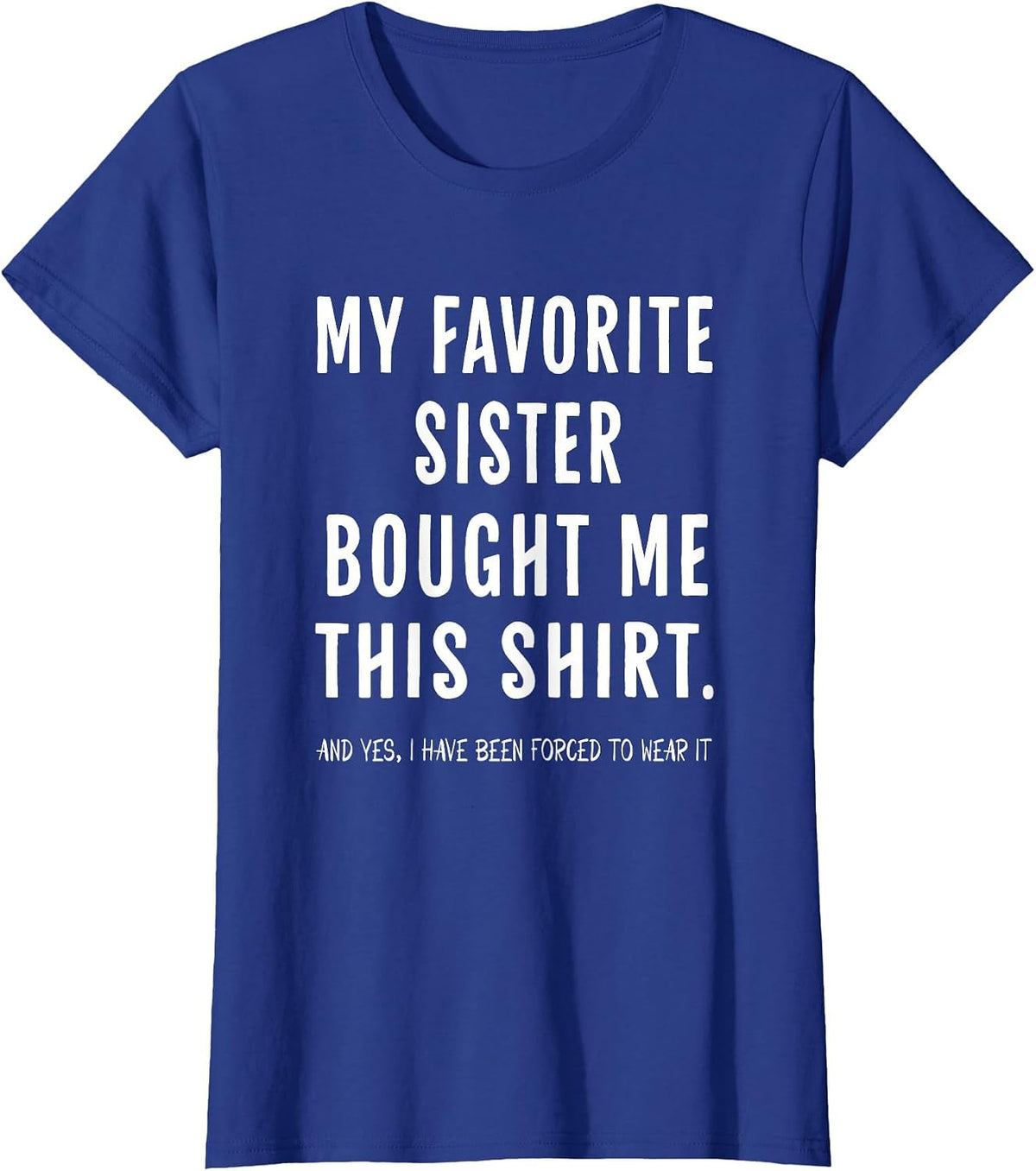 My Favorite Sister Bought Me This Shirt from Sister Funny T-Shirt - Royal Blue