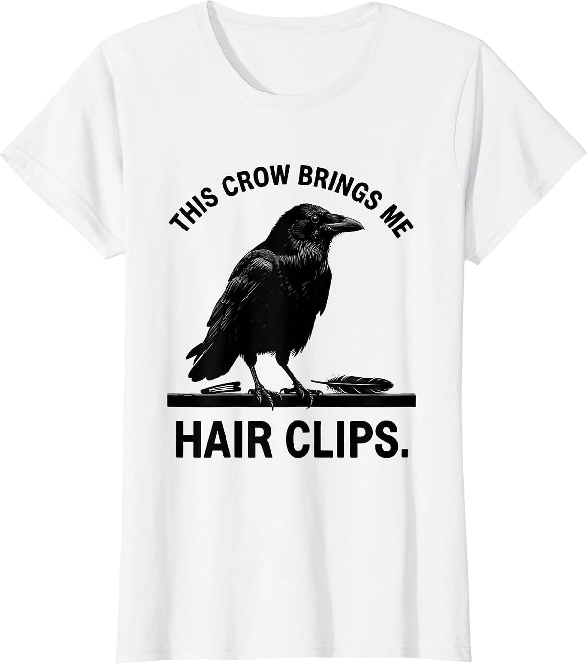 This Crow Brings Me Hair Clips Funny Crow Lover Dark Humor T-Shirt - White