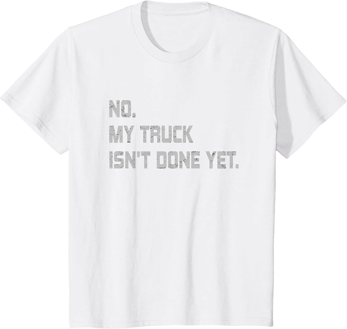 No My Truck Isn't Done Yet Funny Car Mechanic T-Shirt - White
