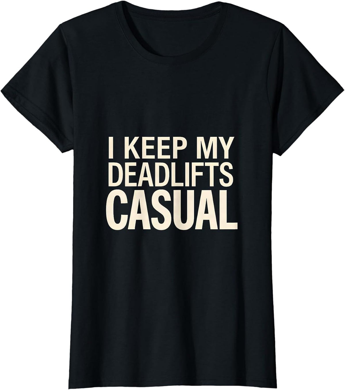I Keep My Deadlifts Casual Funny Gym Weightlifting Workout T-Shirt - Black