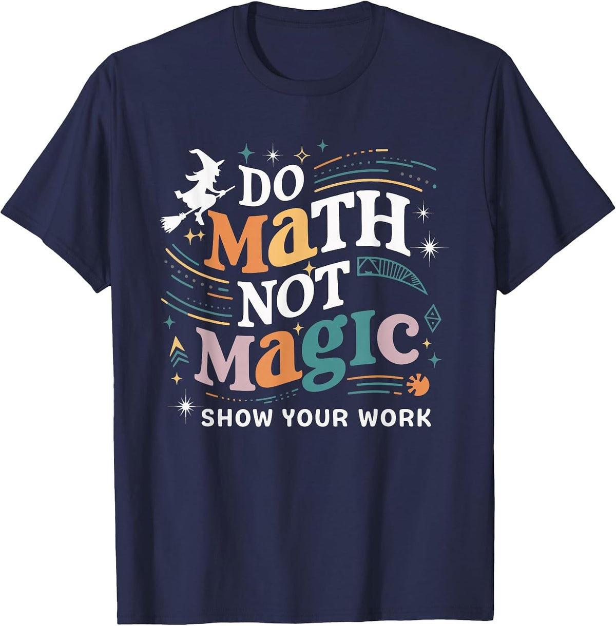 Do Math Not Magic Show Your Work T-Shirt - Navy Blue