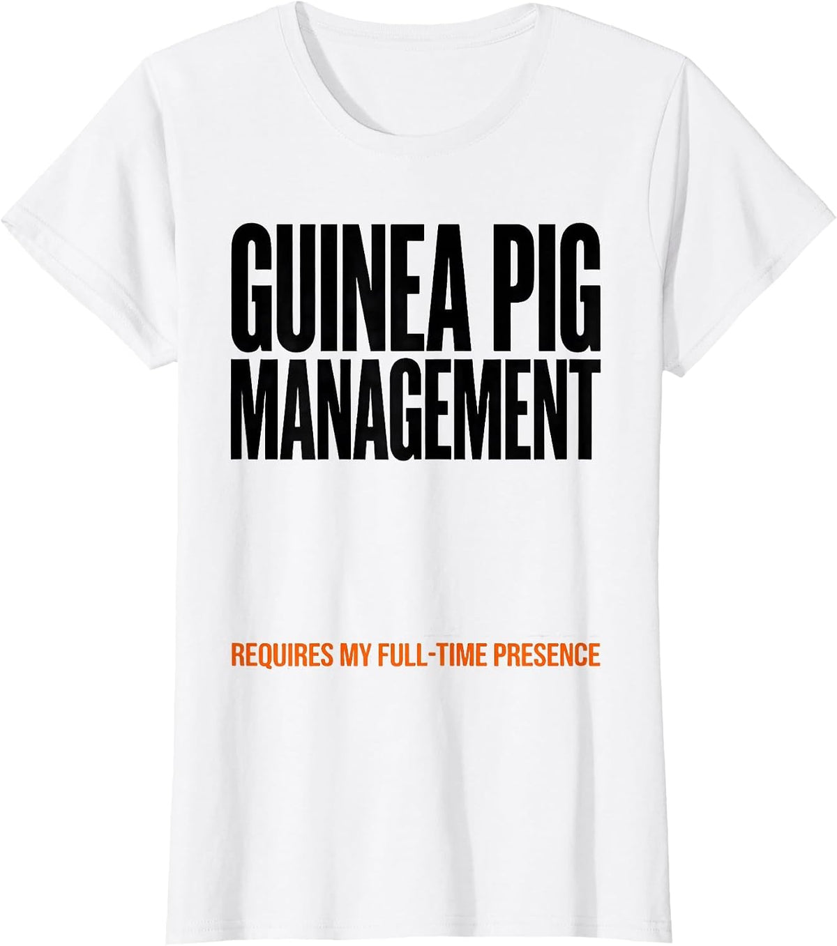 Guinea Pig Management Requires My Full-Time Presence Funny T-Shirt - White