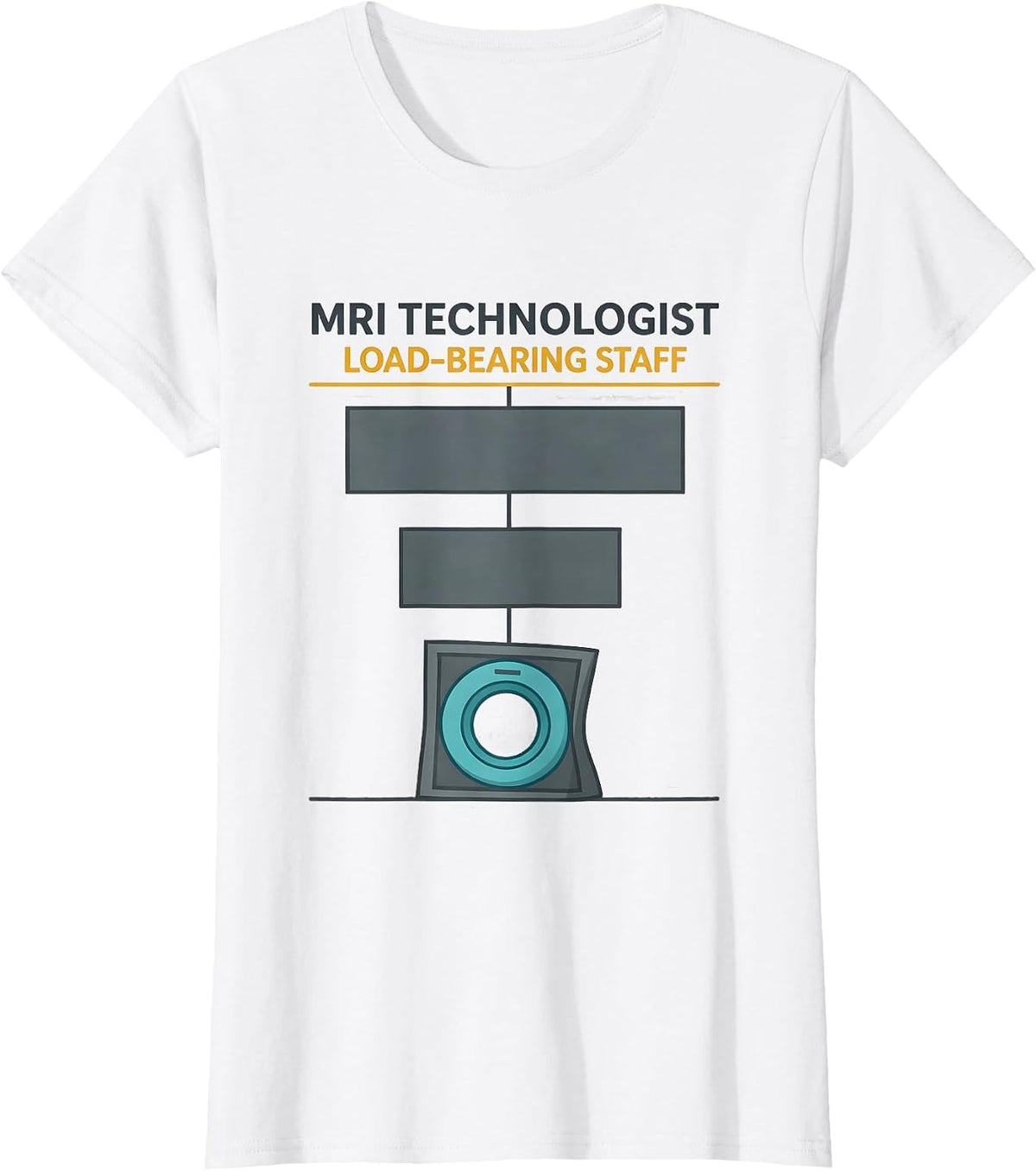 MRI Technologist Load-Bearing Staff Radiology Tech Humor T-Shirt - White