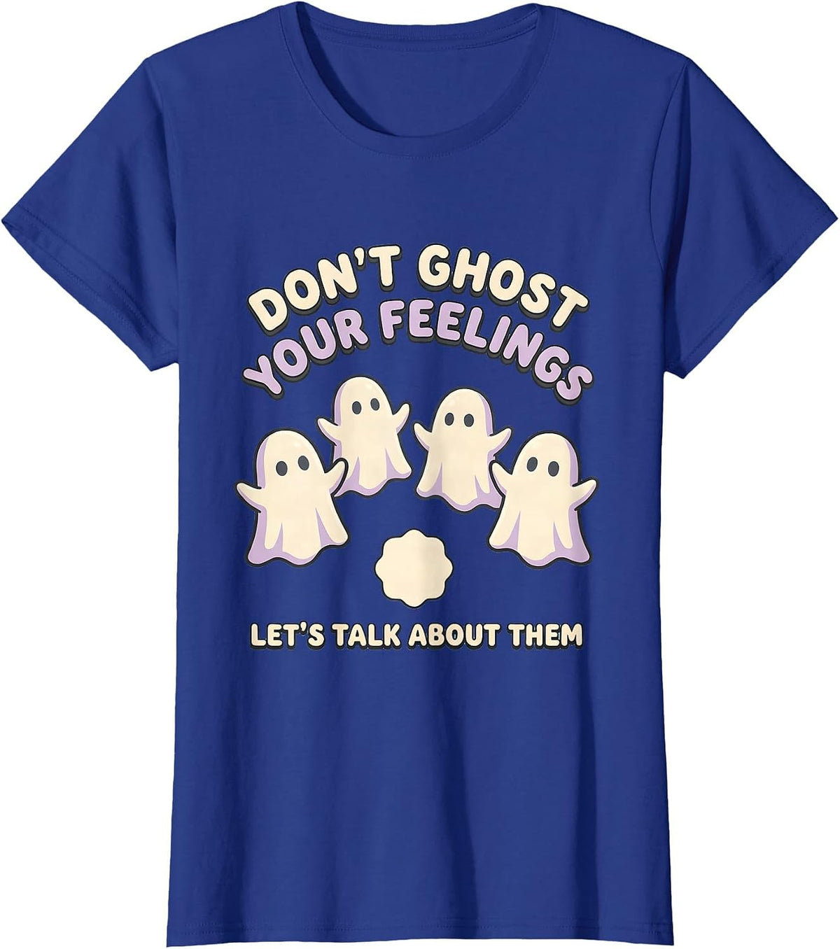 Women's Don't Ghost Your Feelings—Let's Talk About Them Cute T-Shirt - Royal Blue