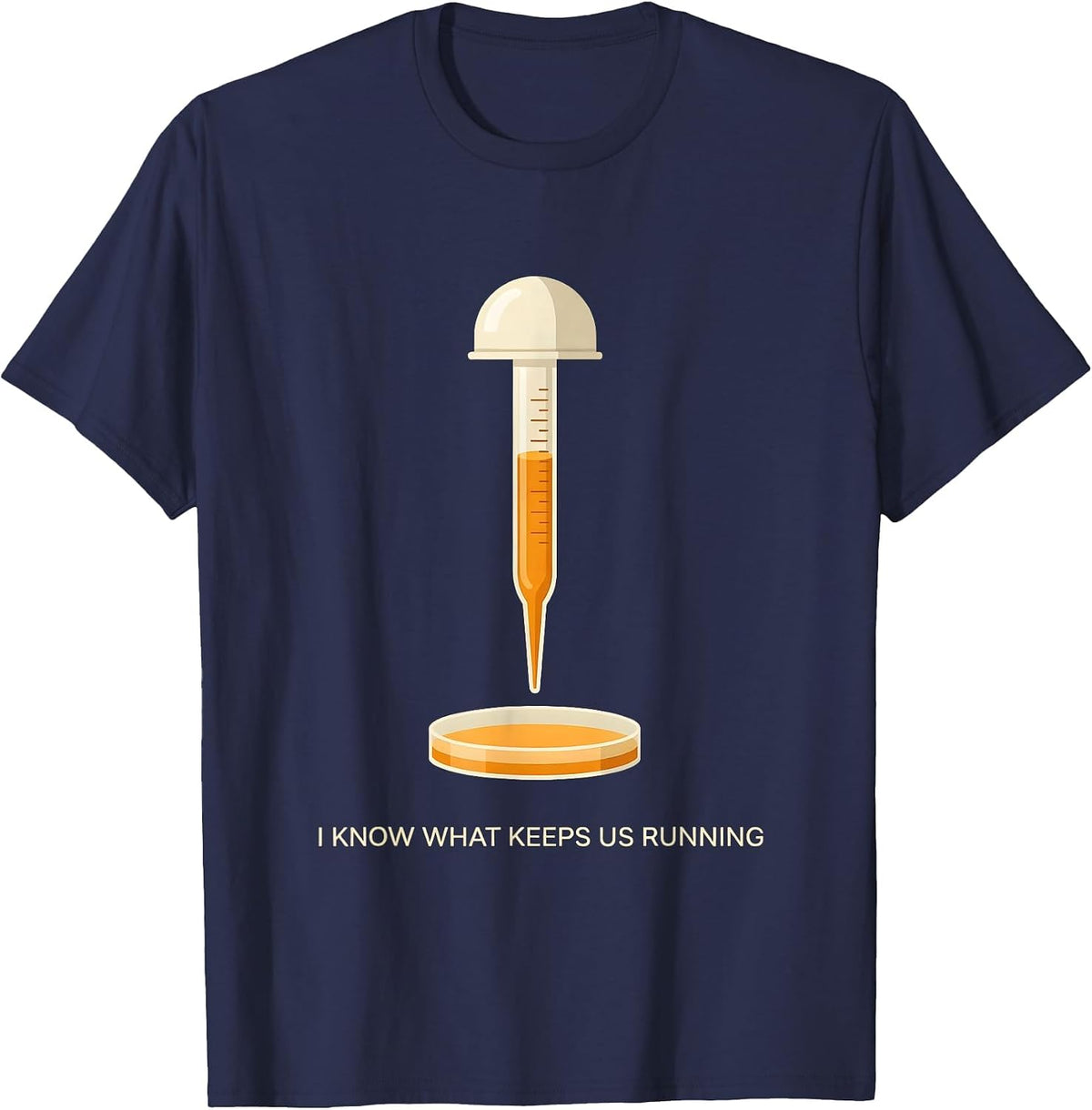I Know What Keeps Us Running Funny Lab Tech Humor Science T-Shirt - Navy Blue
