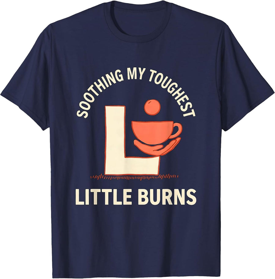 Soothing My Toughest Little Burns Funny Nurse Healthcare T-Shirt - Navy Blue