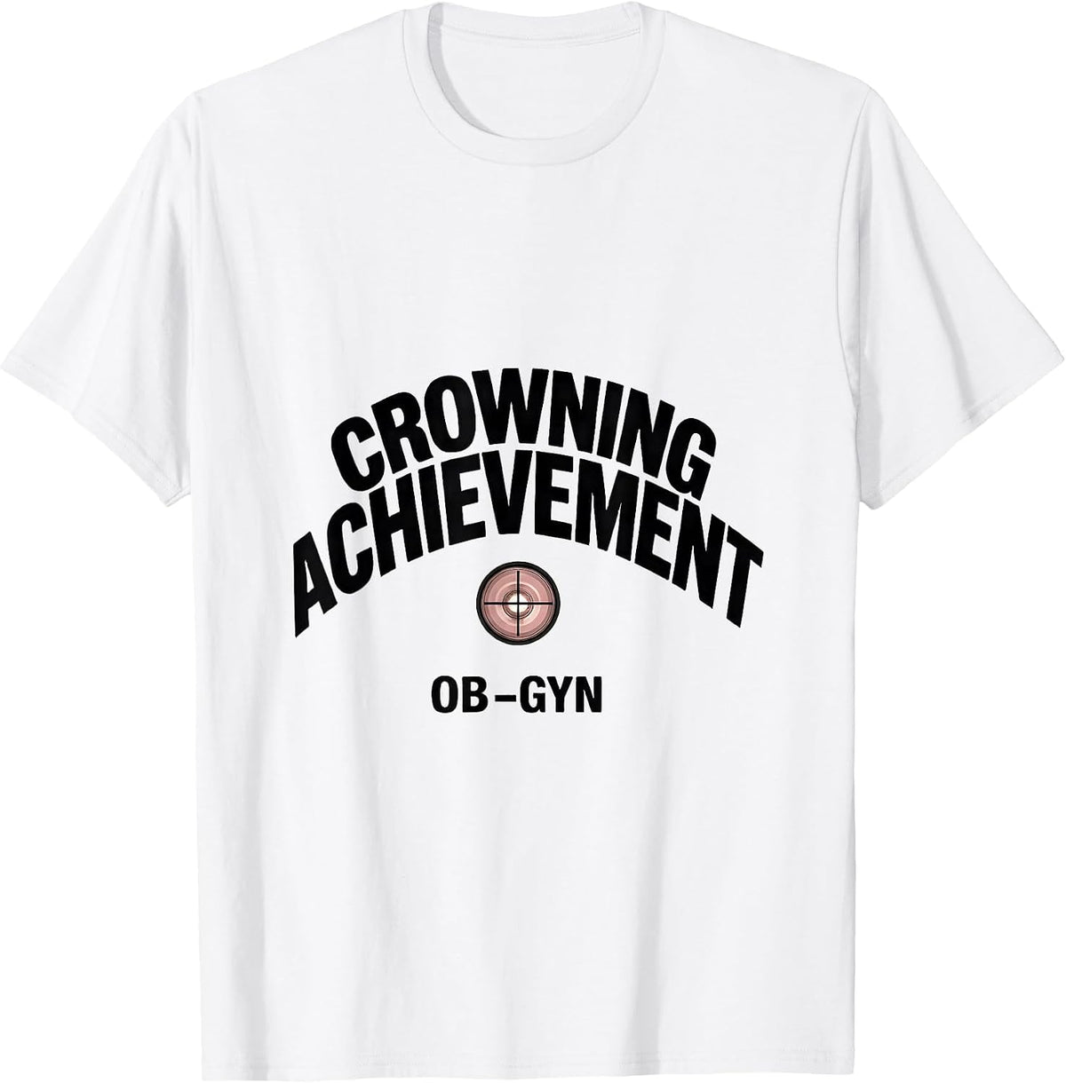 Men's Crowning Achievement OB-GYN Squad Gynecologist Pun Humor T-Shirt - White
