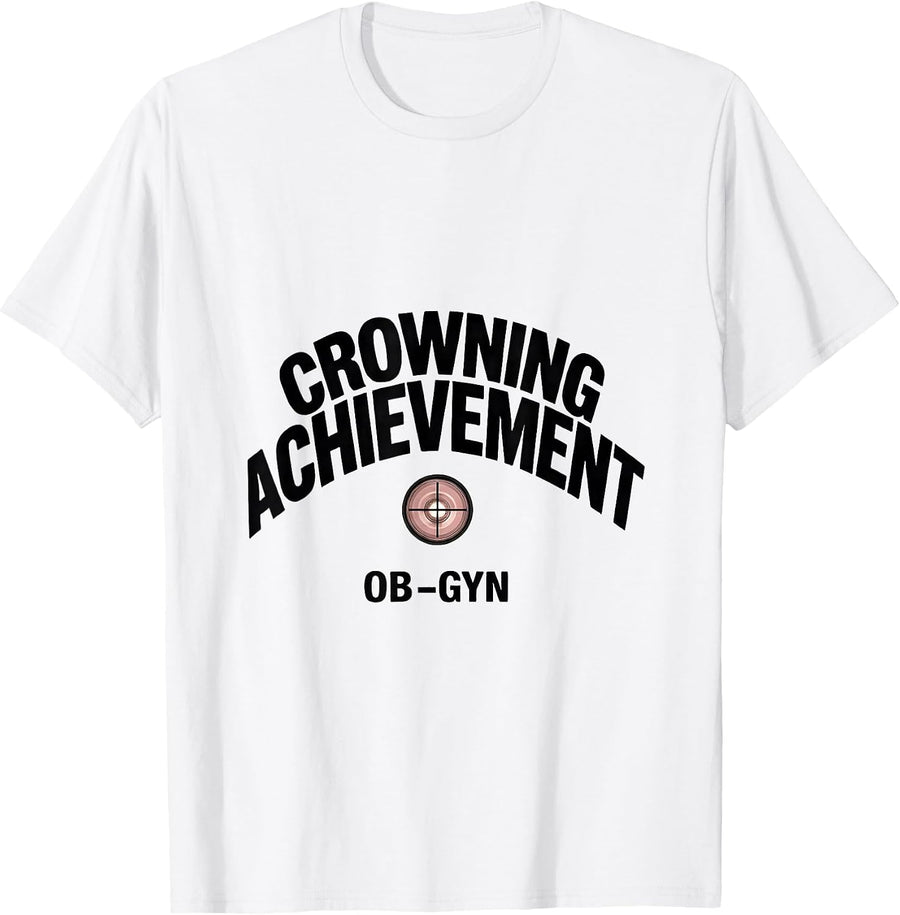 Men's Crowning Achievement OB-GYN Squad Gynecologist Pun Humor T-Shirt - White