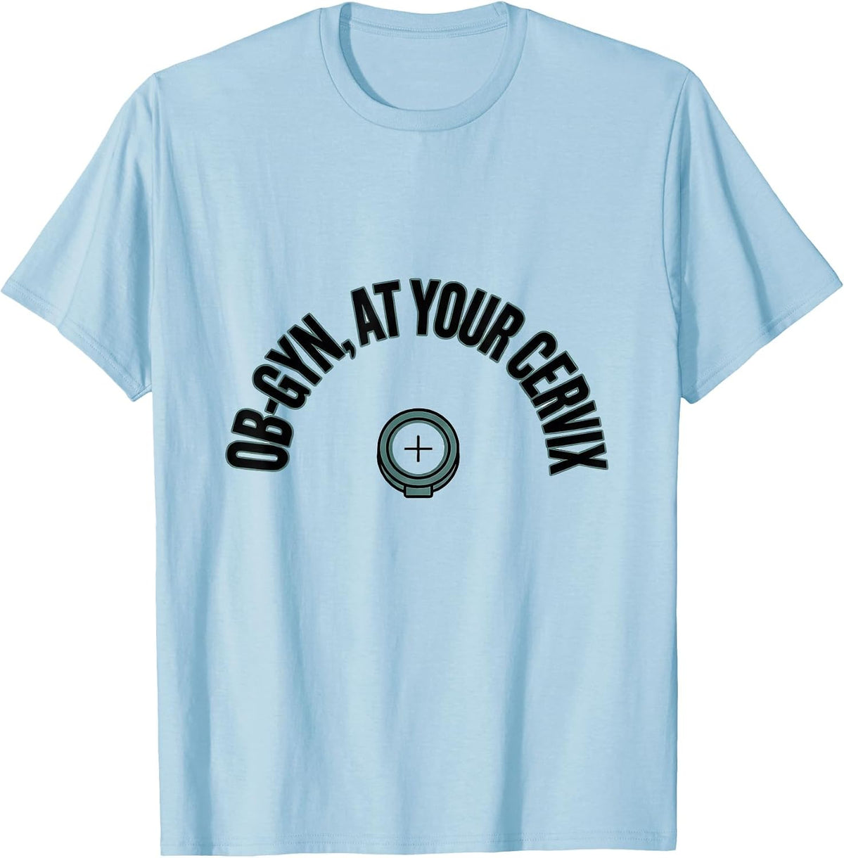 Men's OB-GYN At Your Cervix Funny OB GYN Squad Nurse T-Shirt - Baby Blue