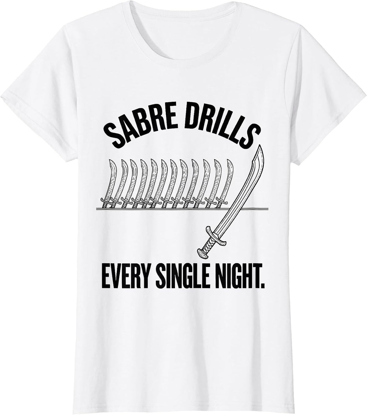 Women's Sabre Drills Every Single Night Funny Fencing Humor T-Shirt - White