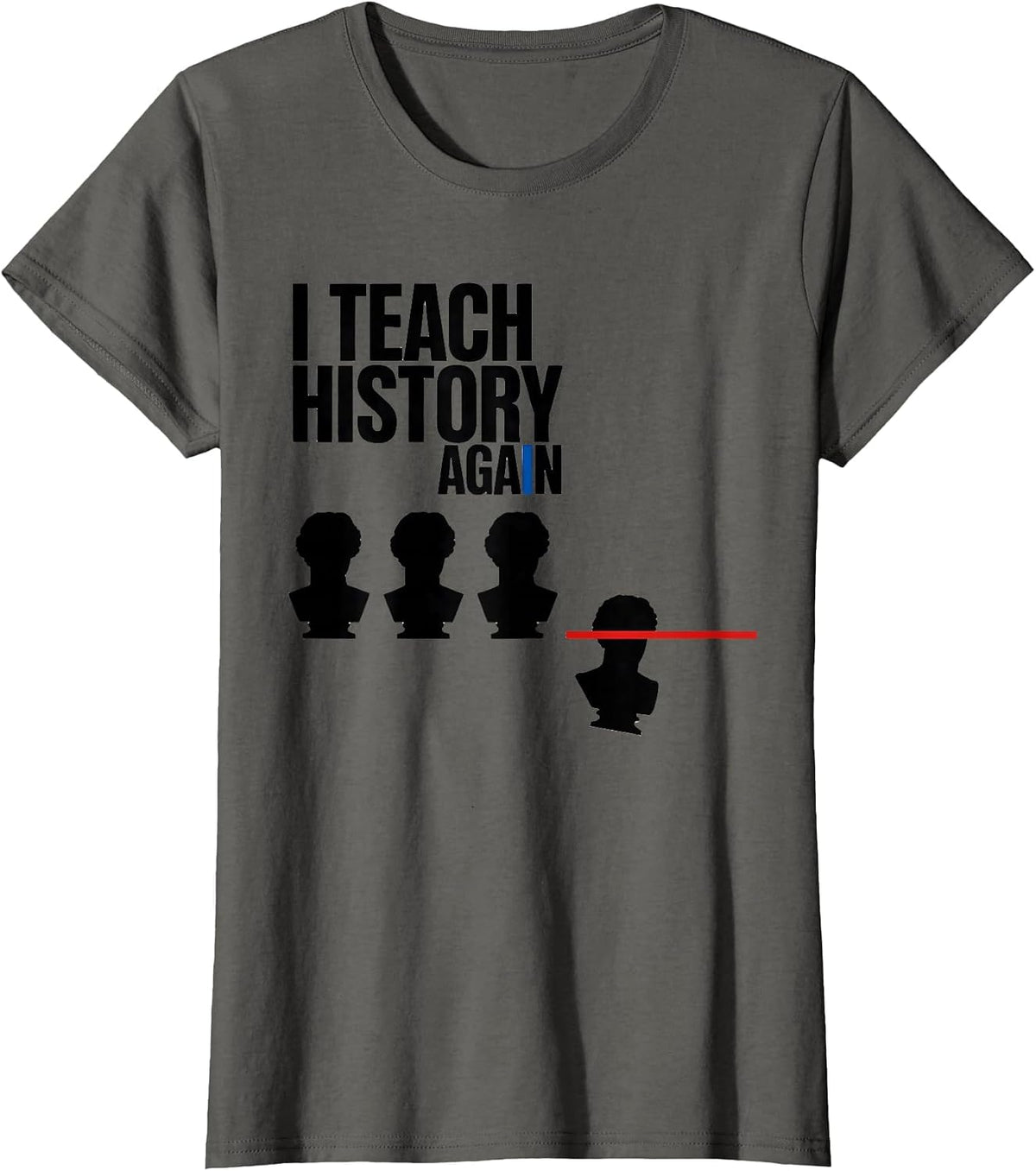 Women's I Teach History Again Funny History Teacher Gift T-Shirt - Asphalt Grey