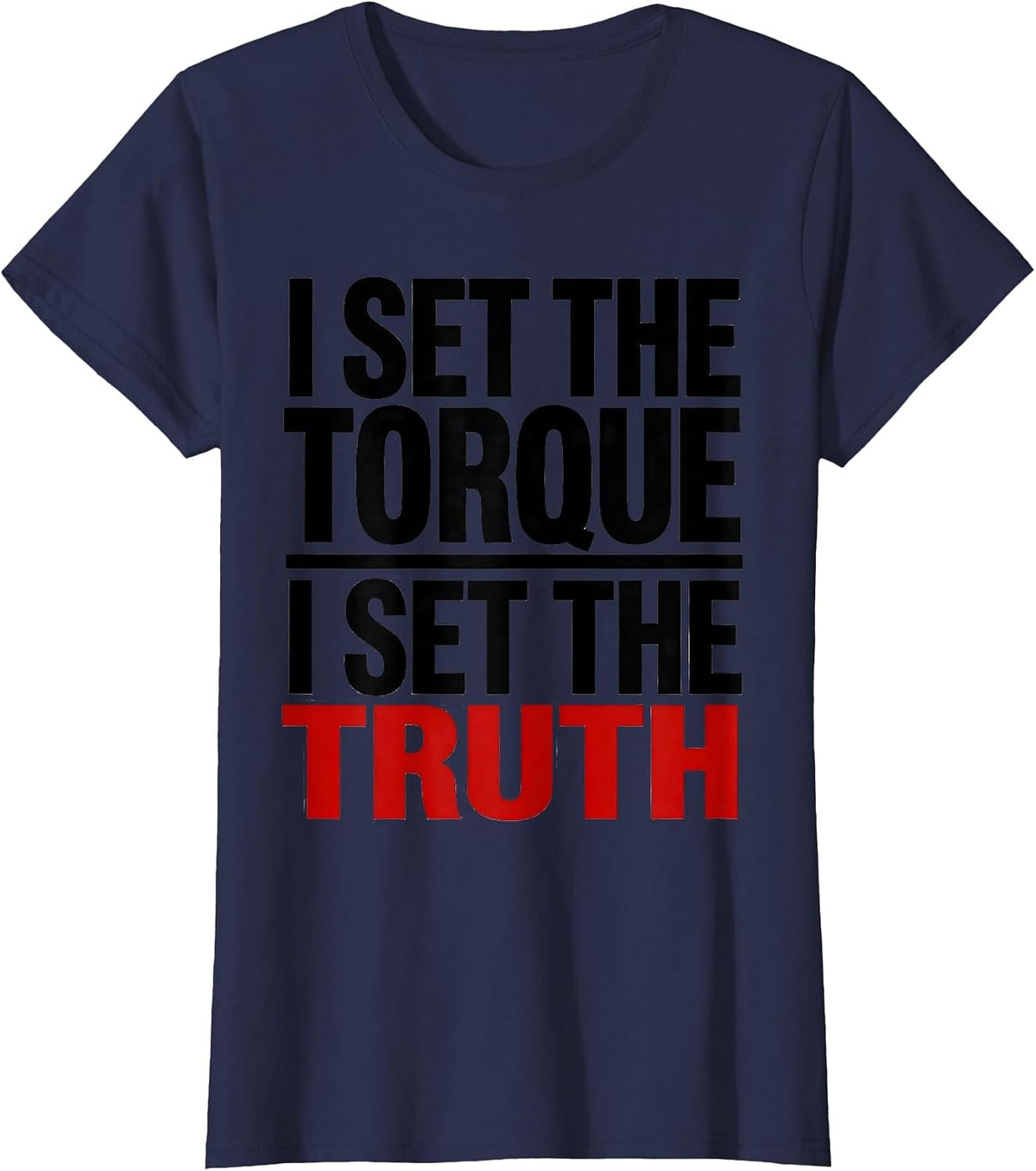 Women's I Set The Torque, I Set The Truth Funny Mechanic Garage T-Shirt - Navy Blue