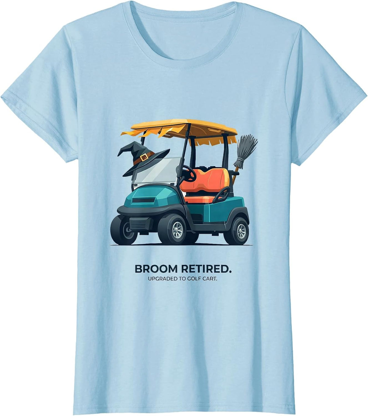 Women's Broom Retired Upgraded To Golf Cart Funny Halloween T-Shirt - Baby Blue