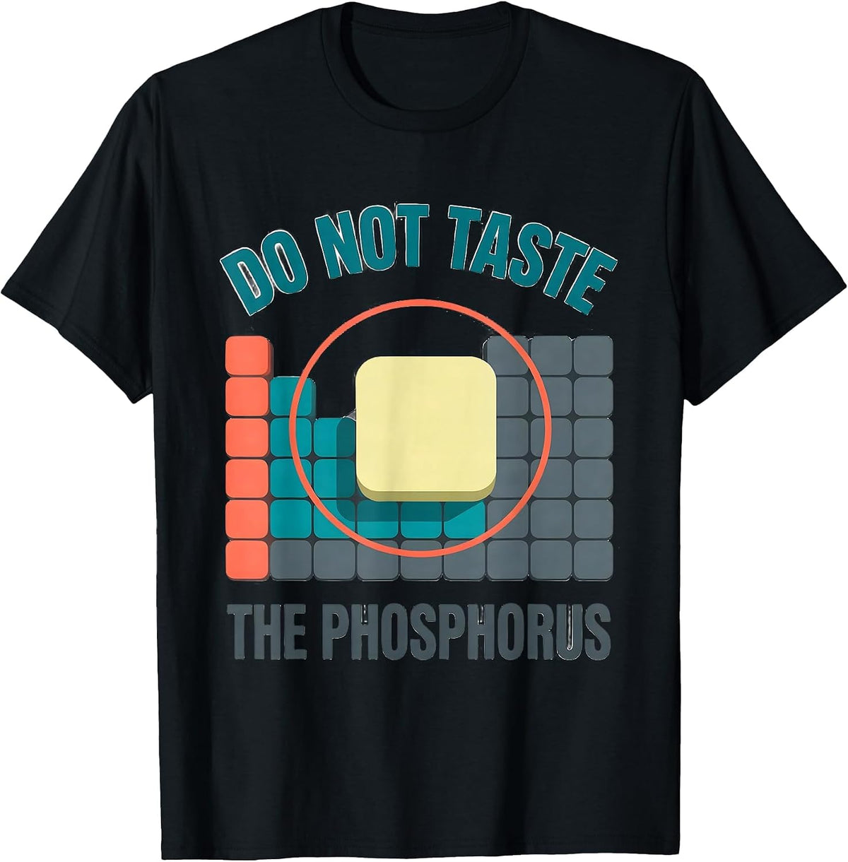 Men's Do Not Taste The Phosphorus Funny Periodic Table Chemistry T-Shirt - Black