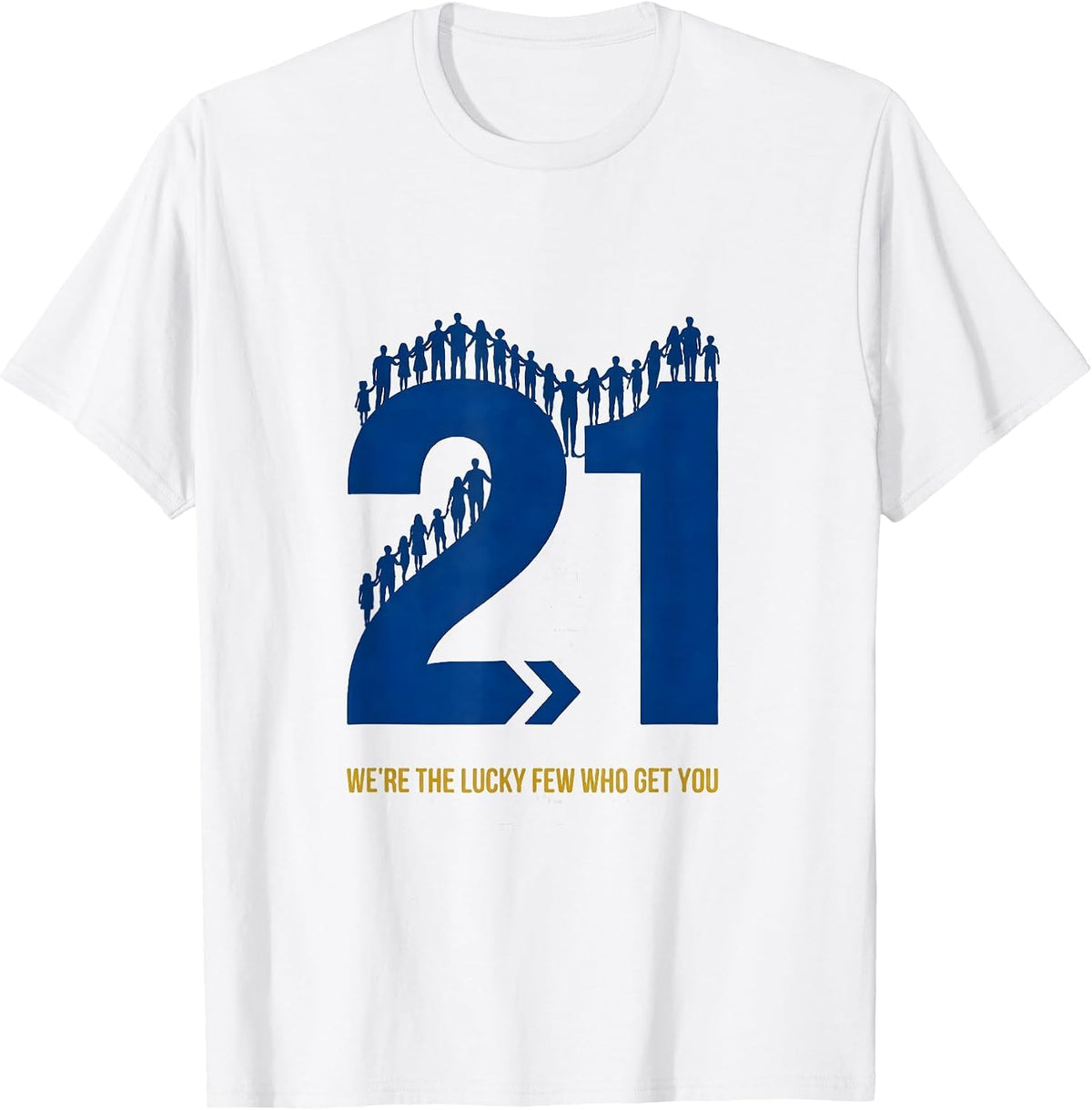 Men's We're The Lucky Few Who Get You Family Down Syndrome T-Shirt - White