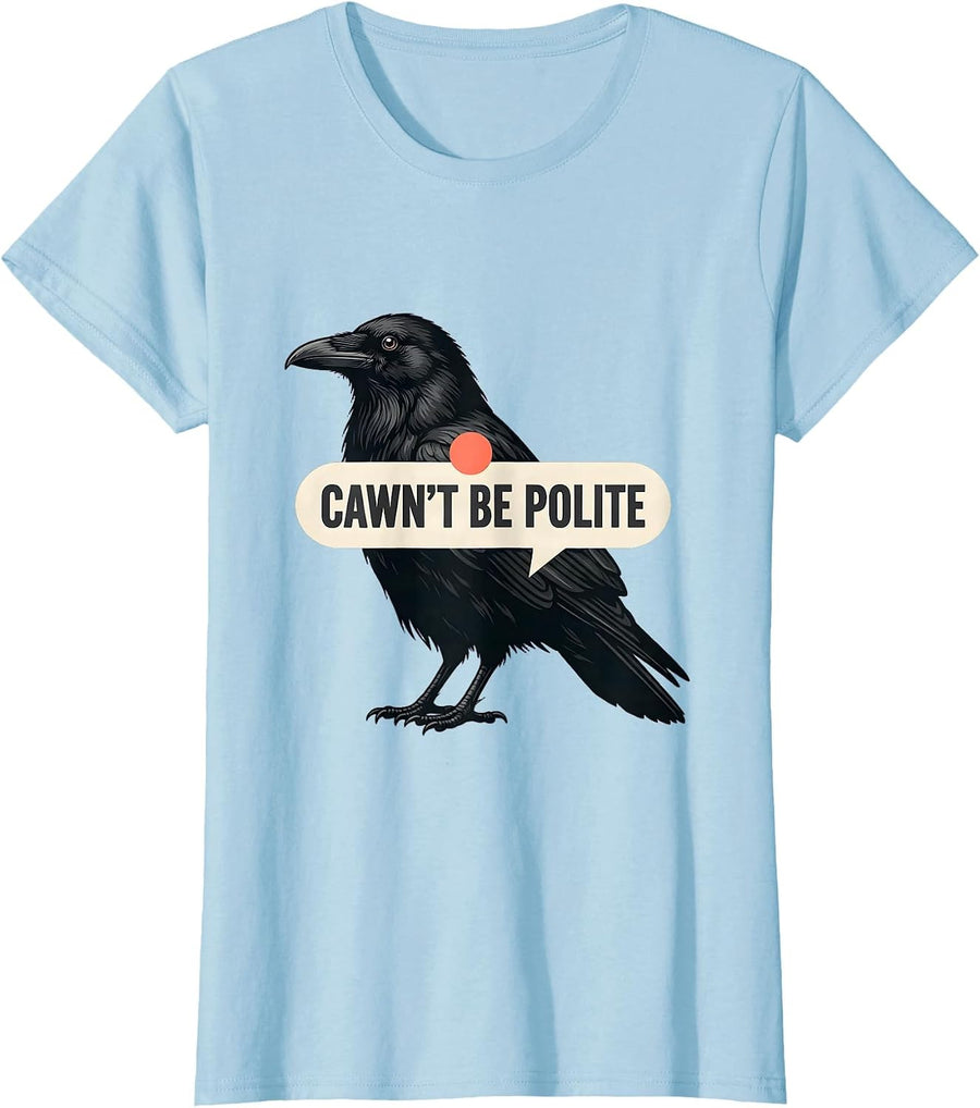 Women's Cawn't Be Polite Funny Crow Bird Lover Pun Humor T-Shirt - Baby Blue