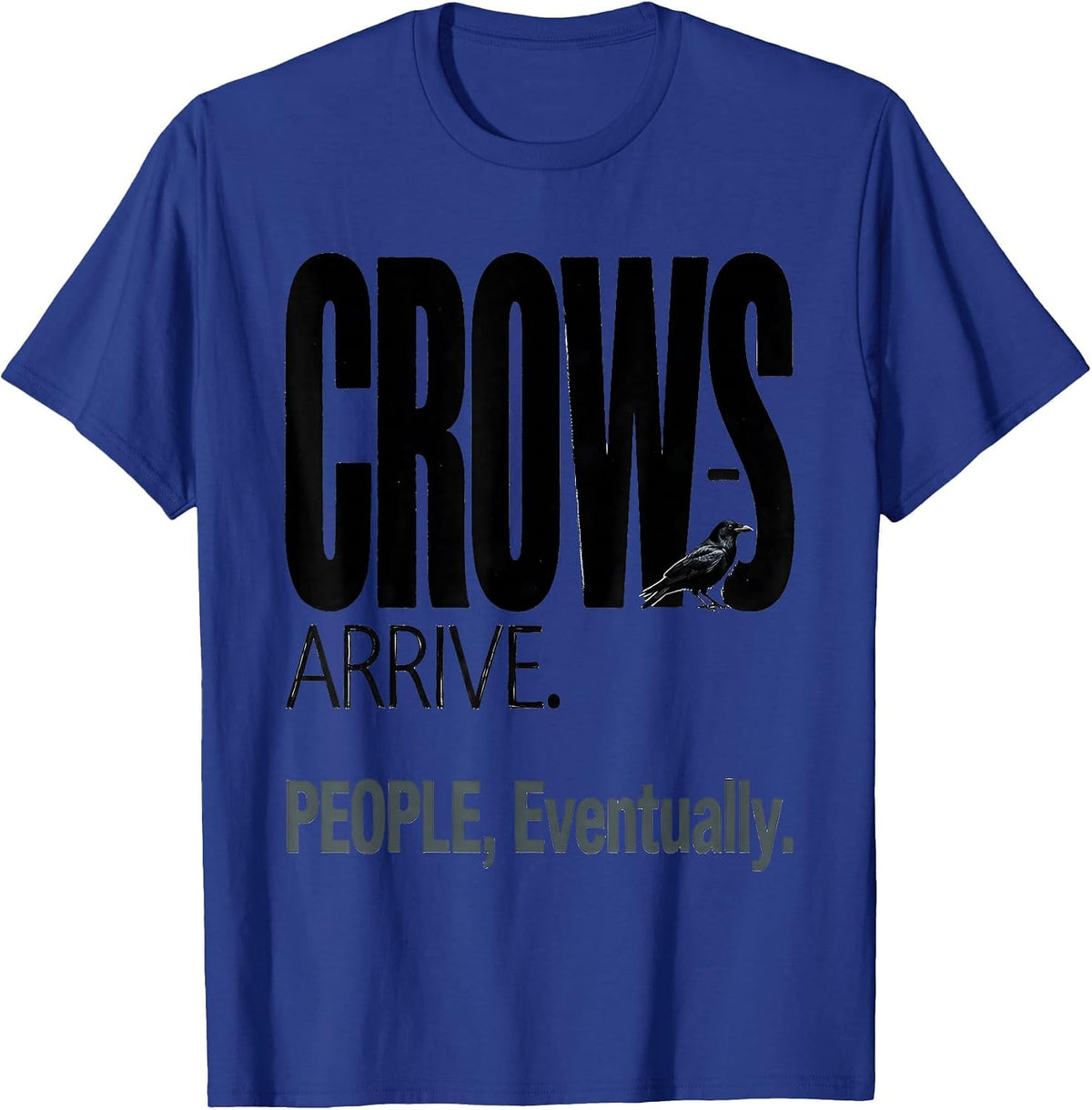 Men's Crows Arrive People Eventually Funny Crow Lover Gothic Dark T-Shirt - Royal Blue